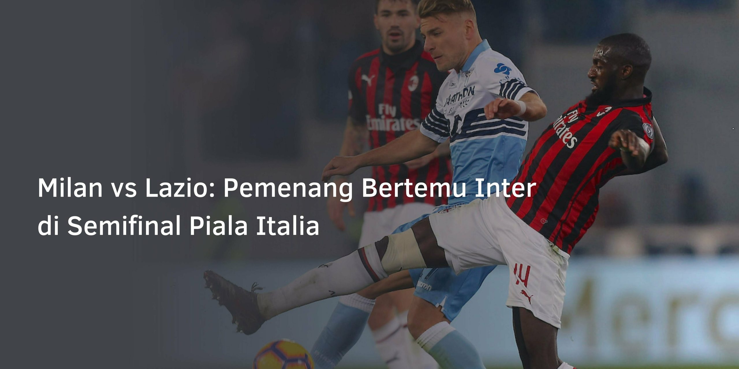 Milan vs Lazio: Pemenang Bertemu Inter di Semifinal Piala Italia
