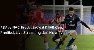 PSV vs NAC Breda: Jadwal KNVB Cup, Prediksi, Live Streaming dari Mola TV