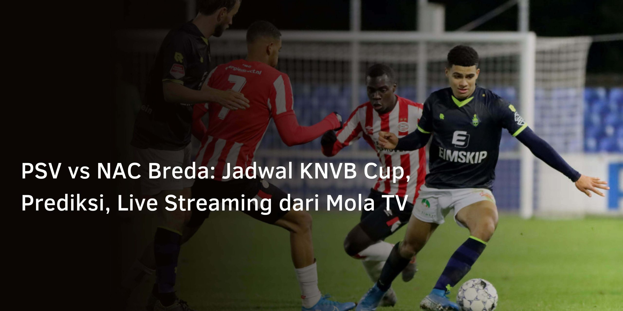 PSV vs NAC Breda: Jadwal KNVB Cup, Prediksi, Live Streaming dari Mola TV