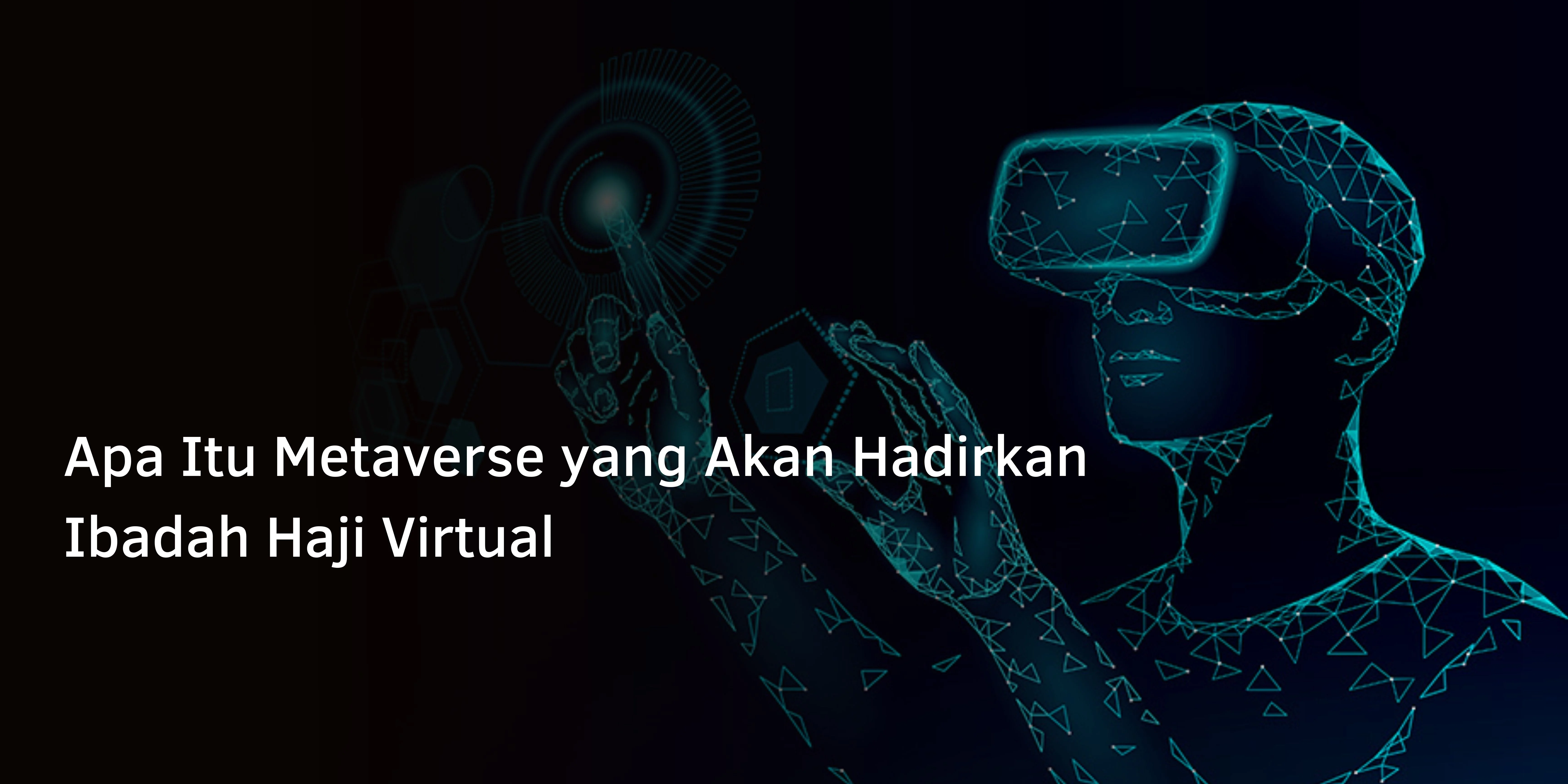Apa Itu Metaverse yang Akan Hadirkan Ibadah Haji Virtual