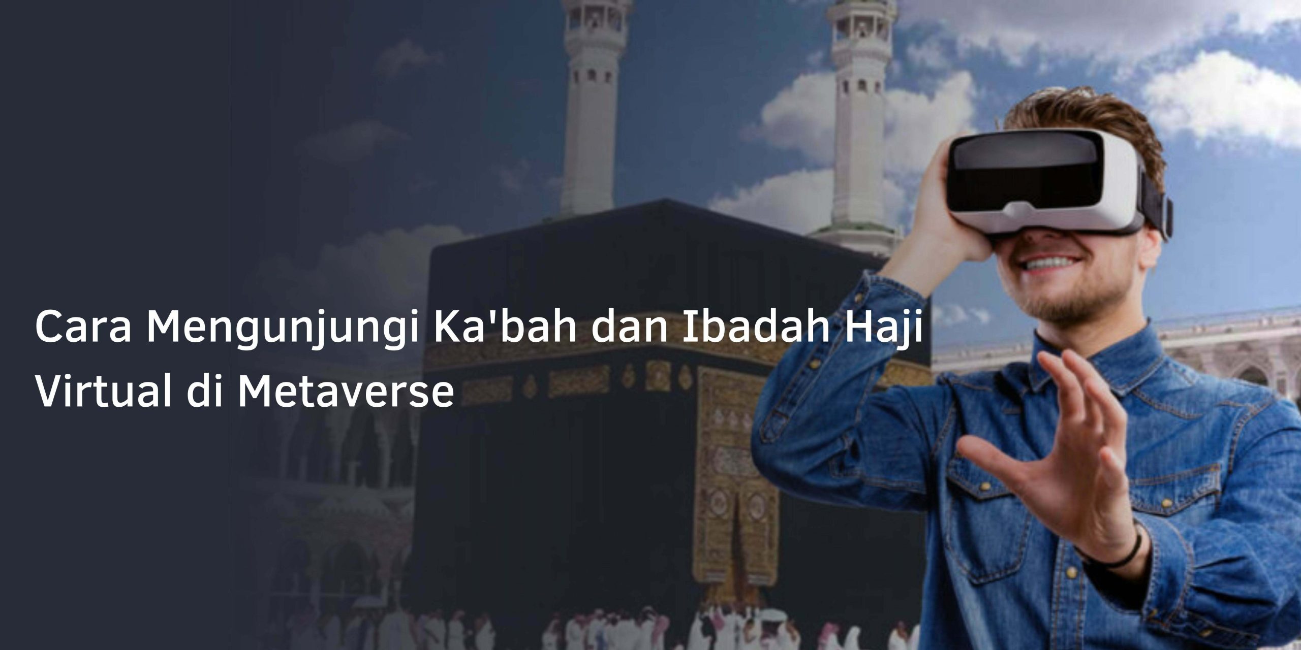 Cara Mengunjungi Ka’bah dan Ibadah Haji Virtual di Metaverse Cara Mengunjungi Ka’bah dan Ibadah Haji Virtual di Metaverse