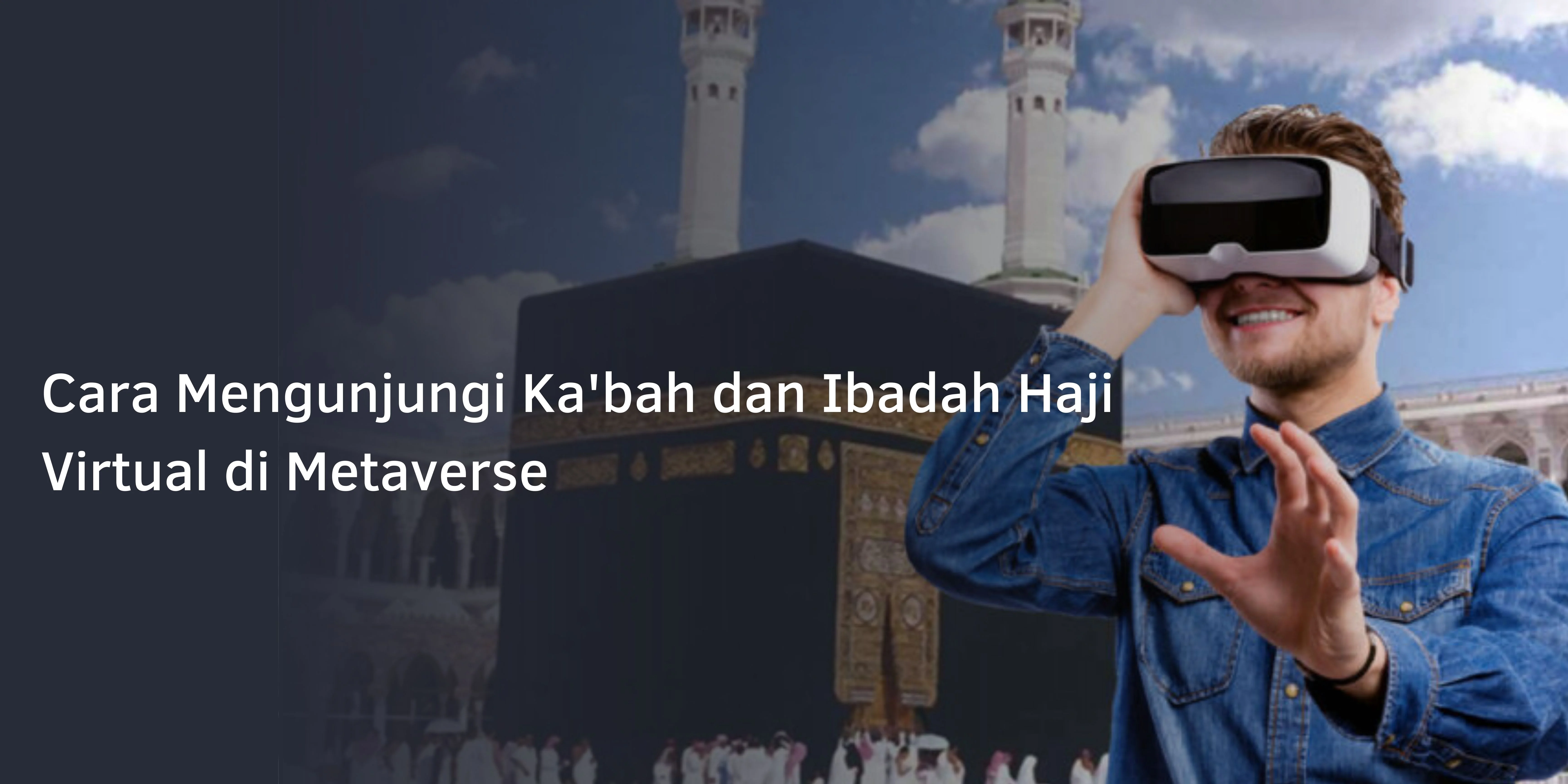 Cara Mengunjungi Ka’bah dan Ibadah Haji Virtual di Metaverse