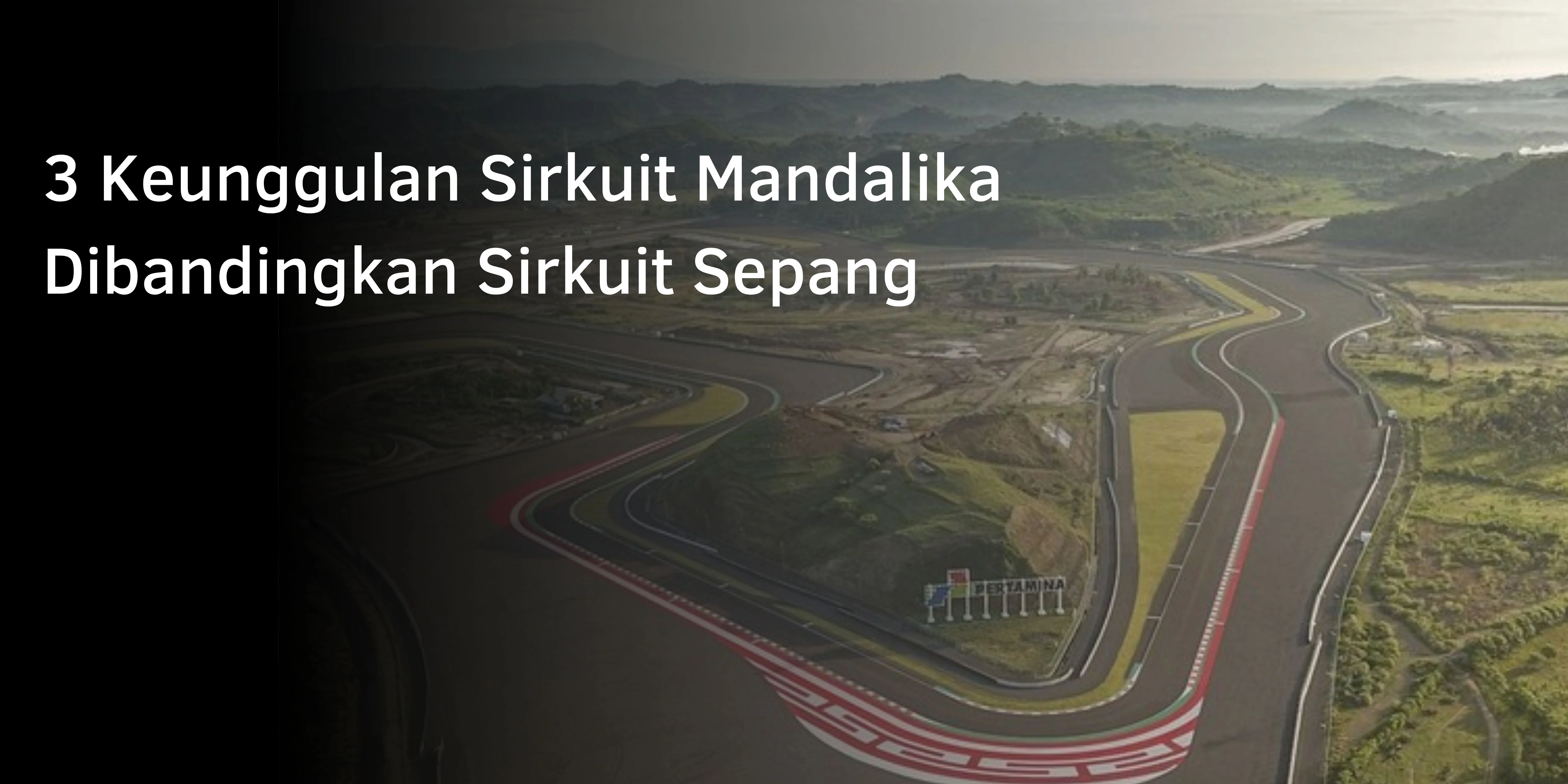 3 Keunggulan Sirkuit Mandalika Dibandingkan Sirkuit Sepang