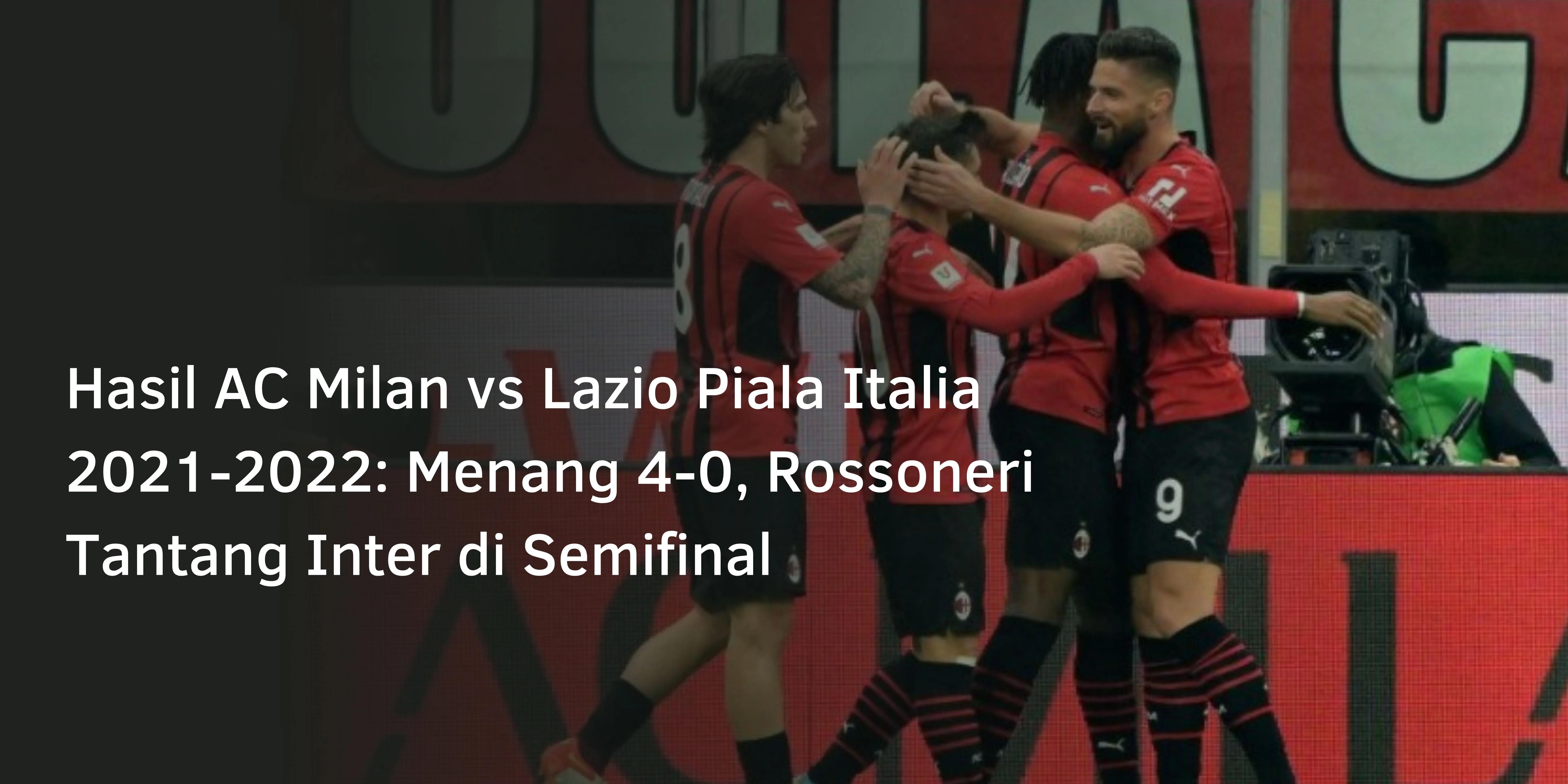Hasil AC Milan vs Lazio Piala Italia 2021-2022: Menang 4-0, Rossoneri Tantang Inter di Semifinal