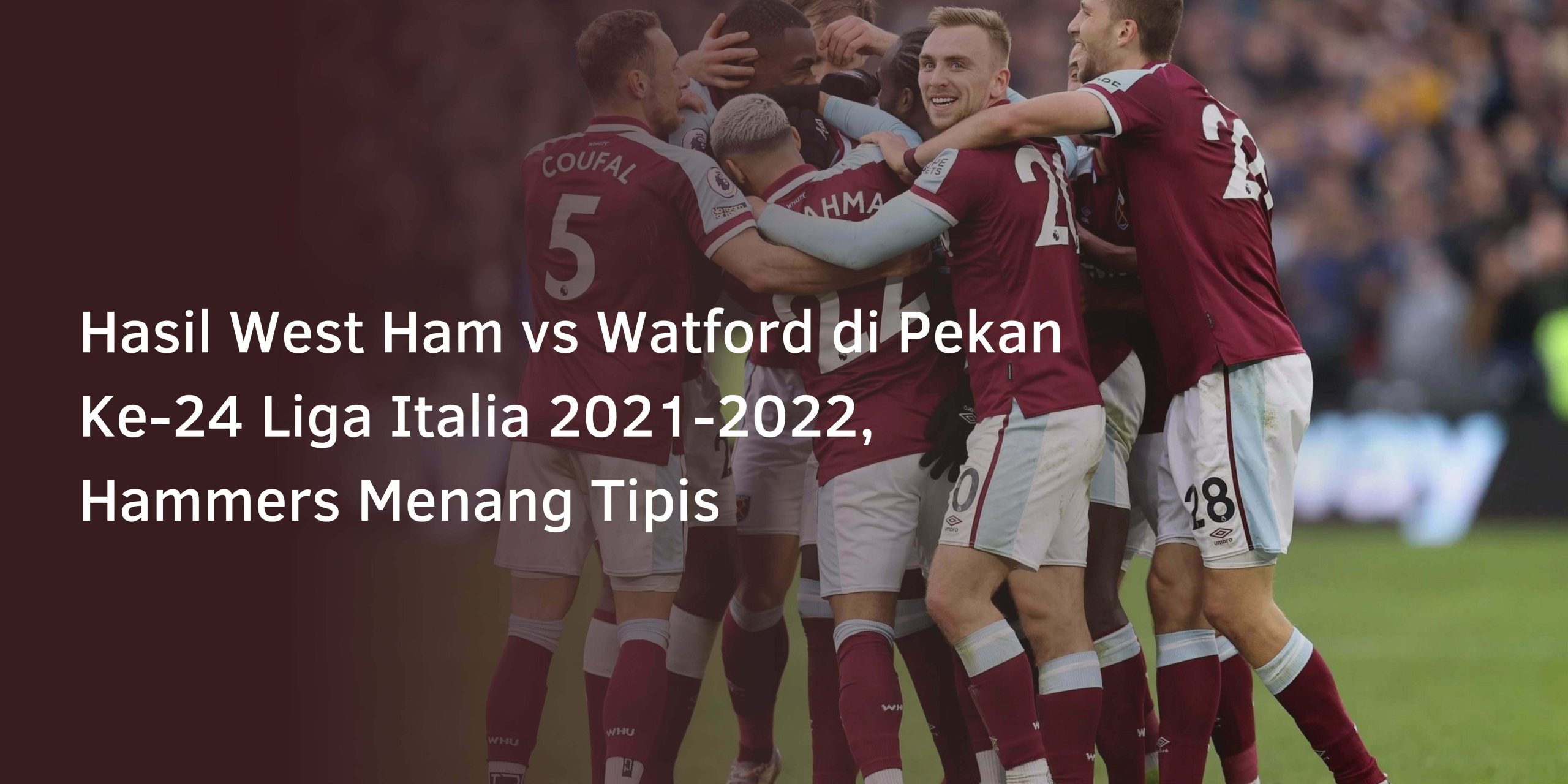 Hasil West Ham vs Watford di Pekan Ke-24 Liga Italia 2021-2022, Hammers Menang Tipis