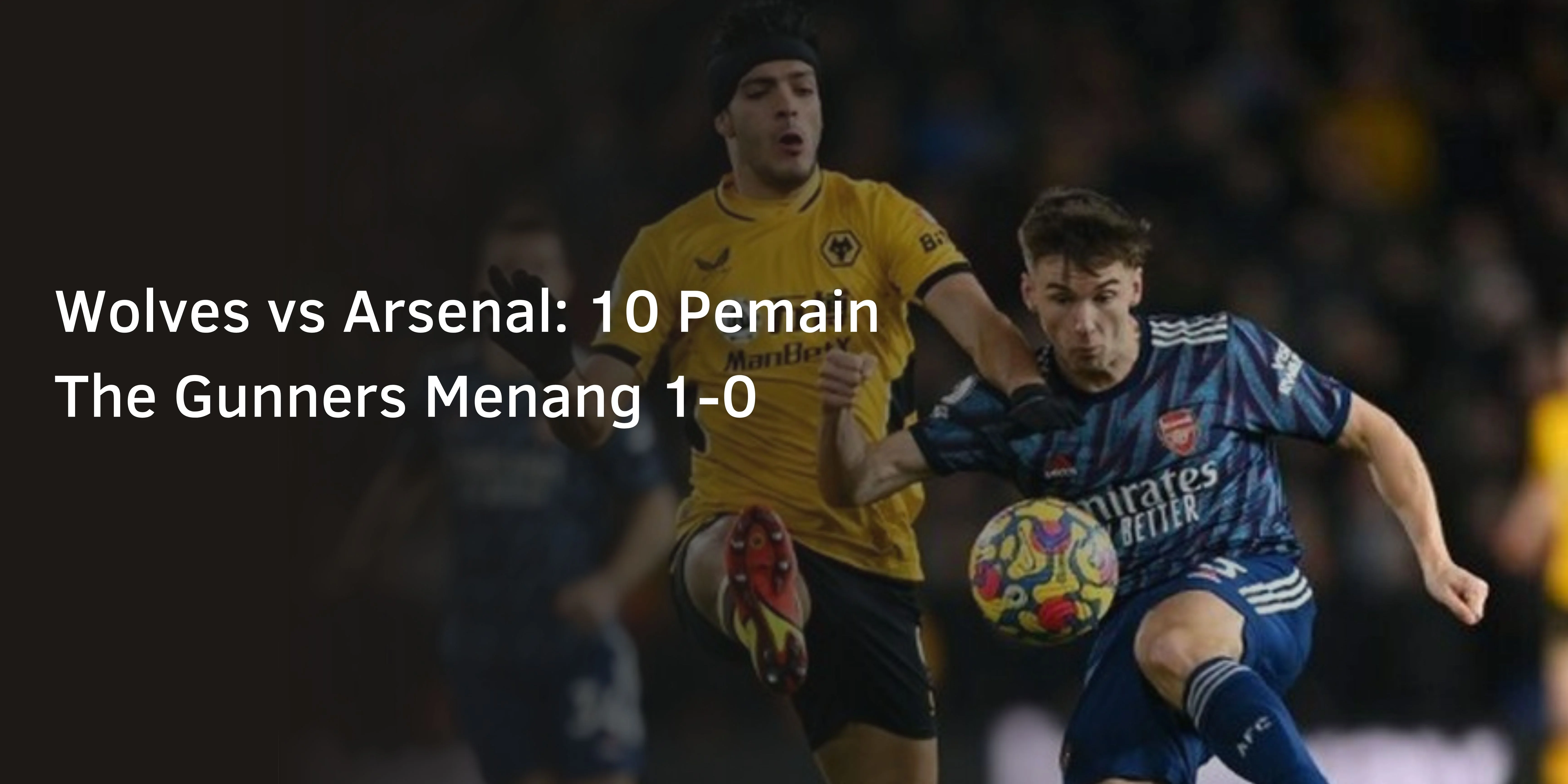 Wolves vs Arsenal: 10 Pemain The Gunners Menang 1-0