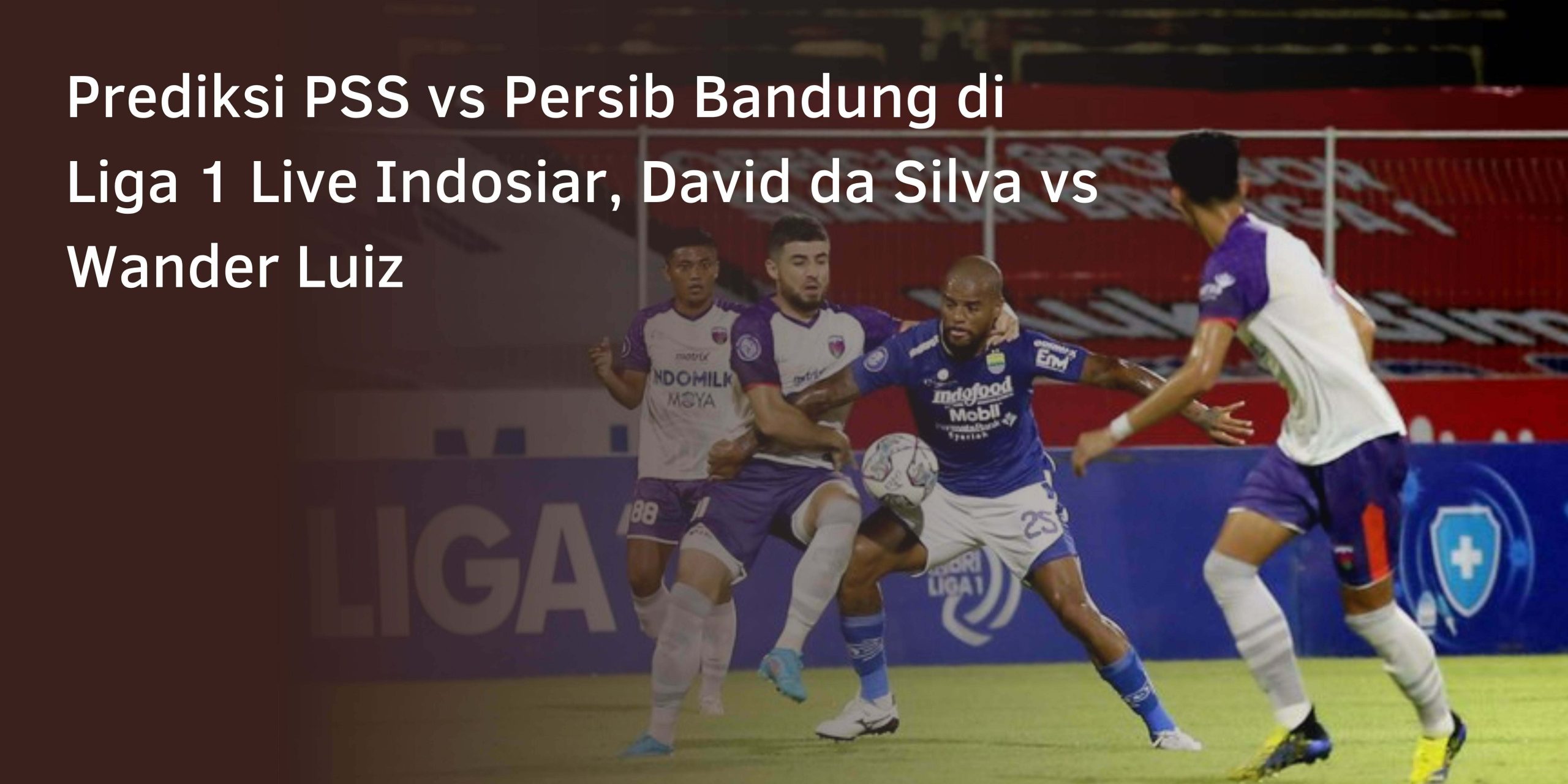 Prediksi PSS vs Persib Bandung di Liga1 Live Indosiar, David da Silva vs Wander Luiz