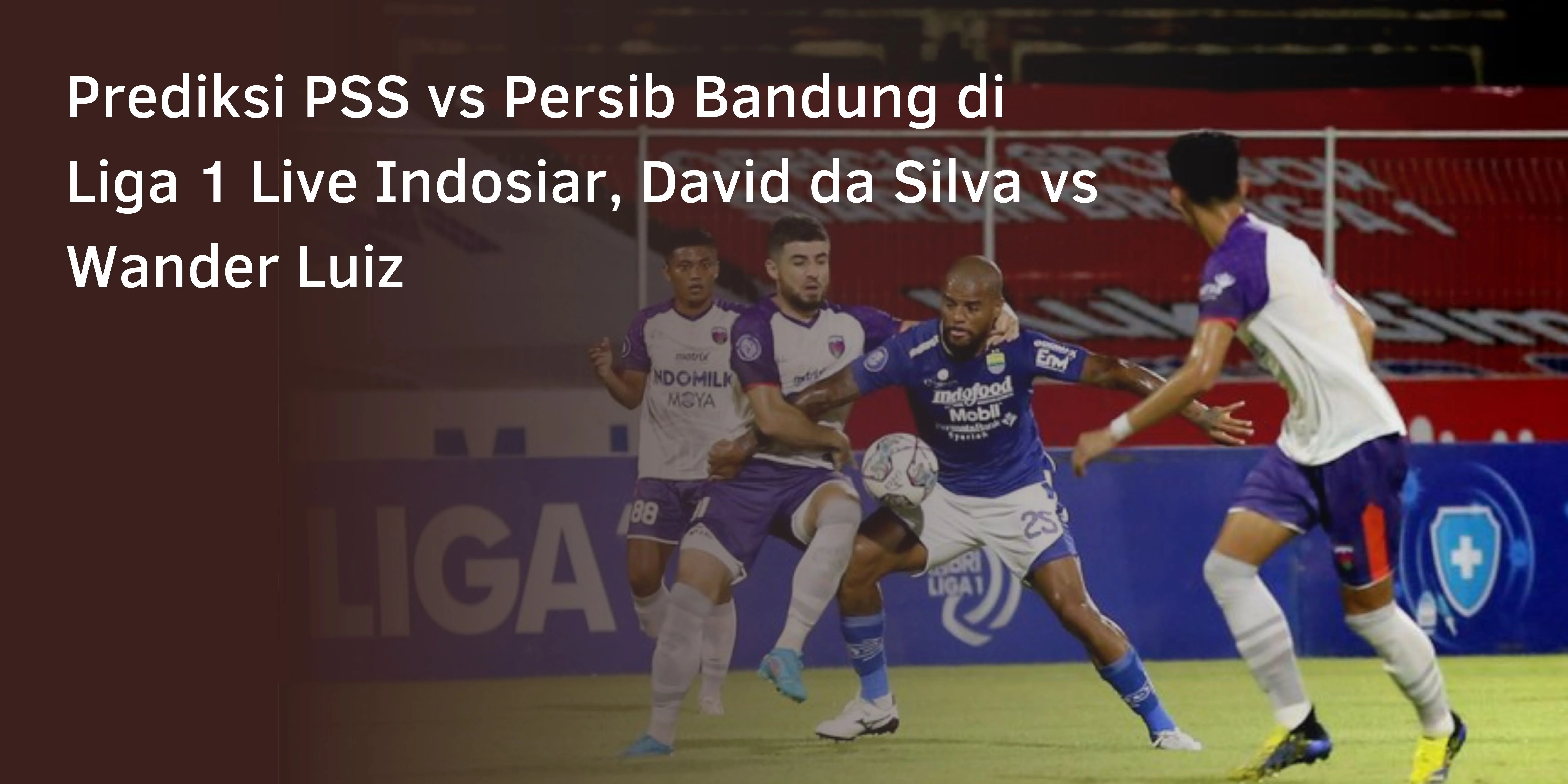 Prediksi PSS vs Persib Bandung di Liga1 Live Indosiar, David da Silva vs Wander Luiz