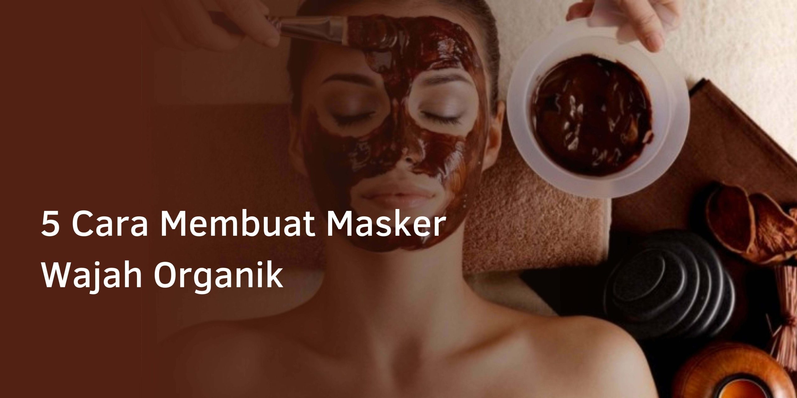 5 Cara Membuat Masker Wajah Organik