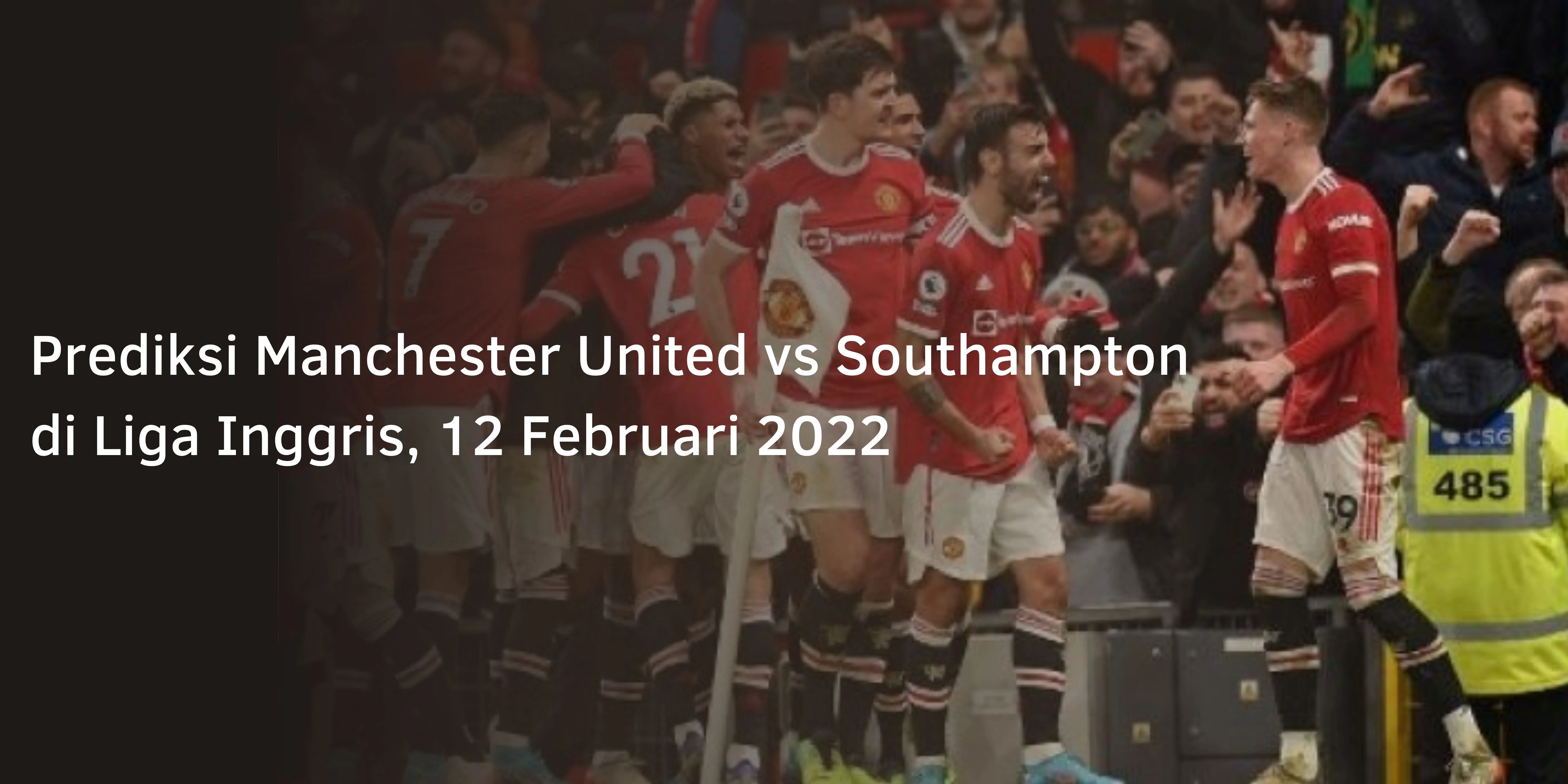 Prediksi Man utd vs Southampton di Liga Inggris, 12 Februari 2022
