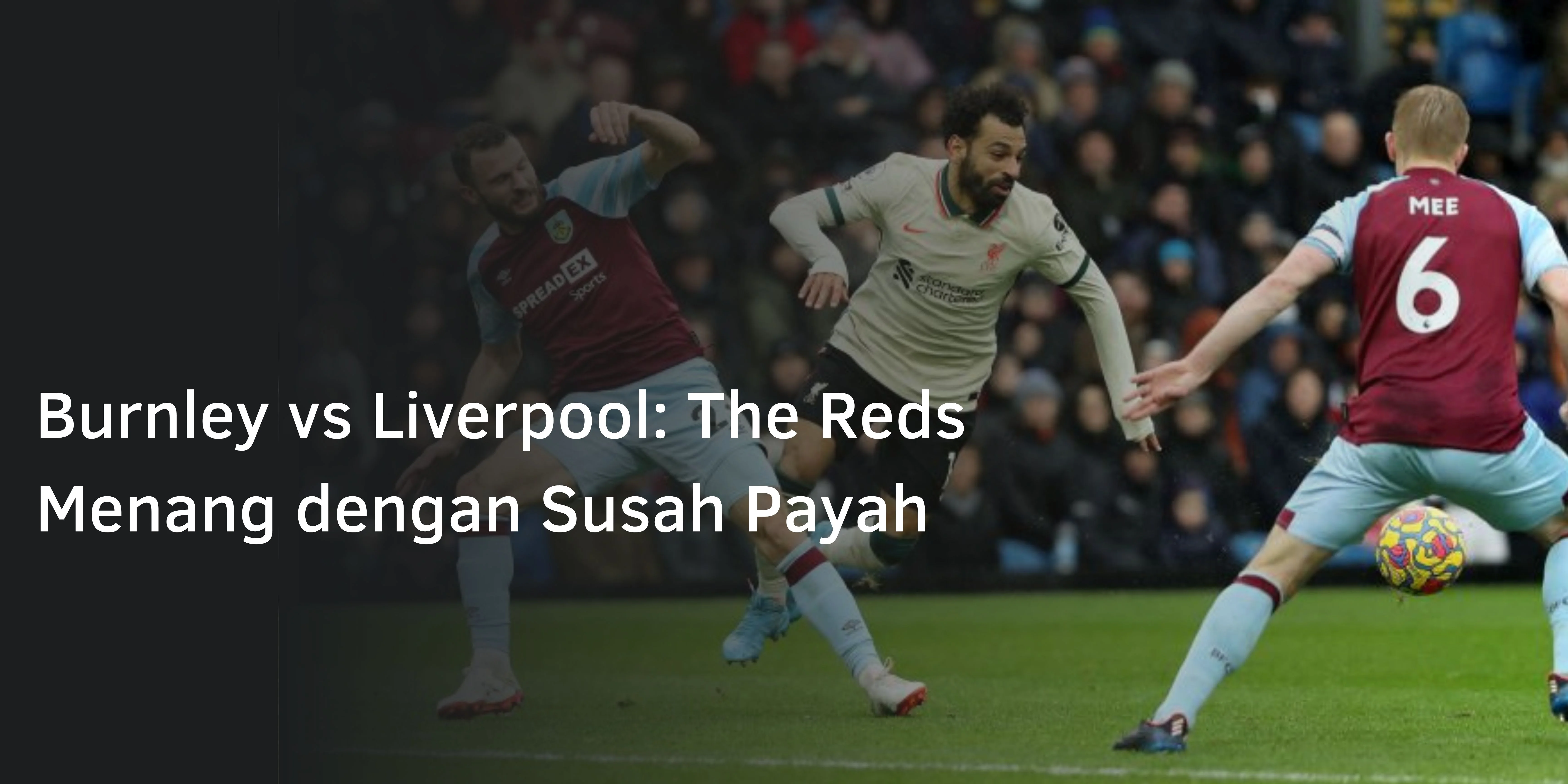 Burnley vs Liverpool: The Reds Menang dengan Susah Payah