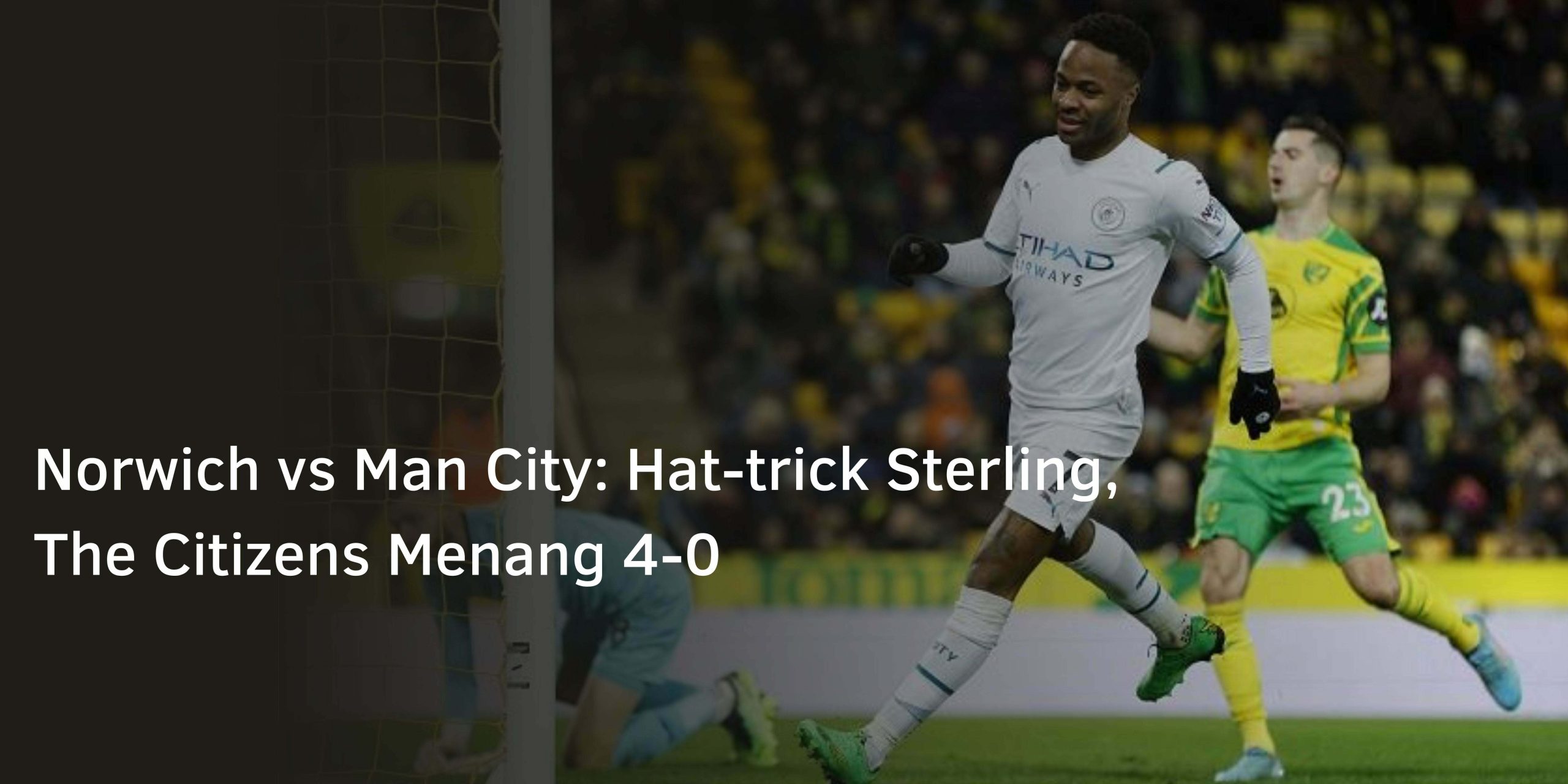 Norwich City vs Man City: Hat-trick Sterling, The Citizens Menang 4-0