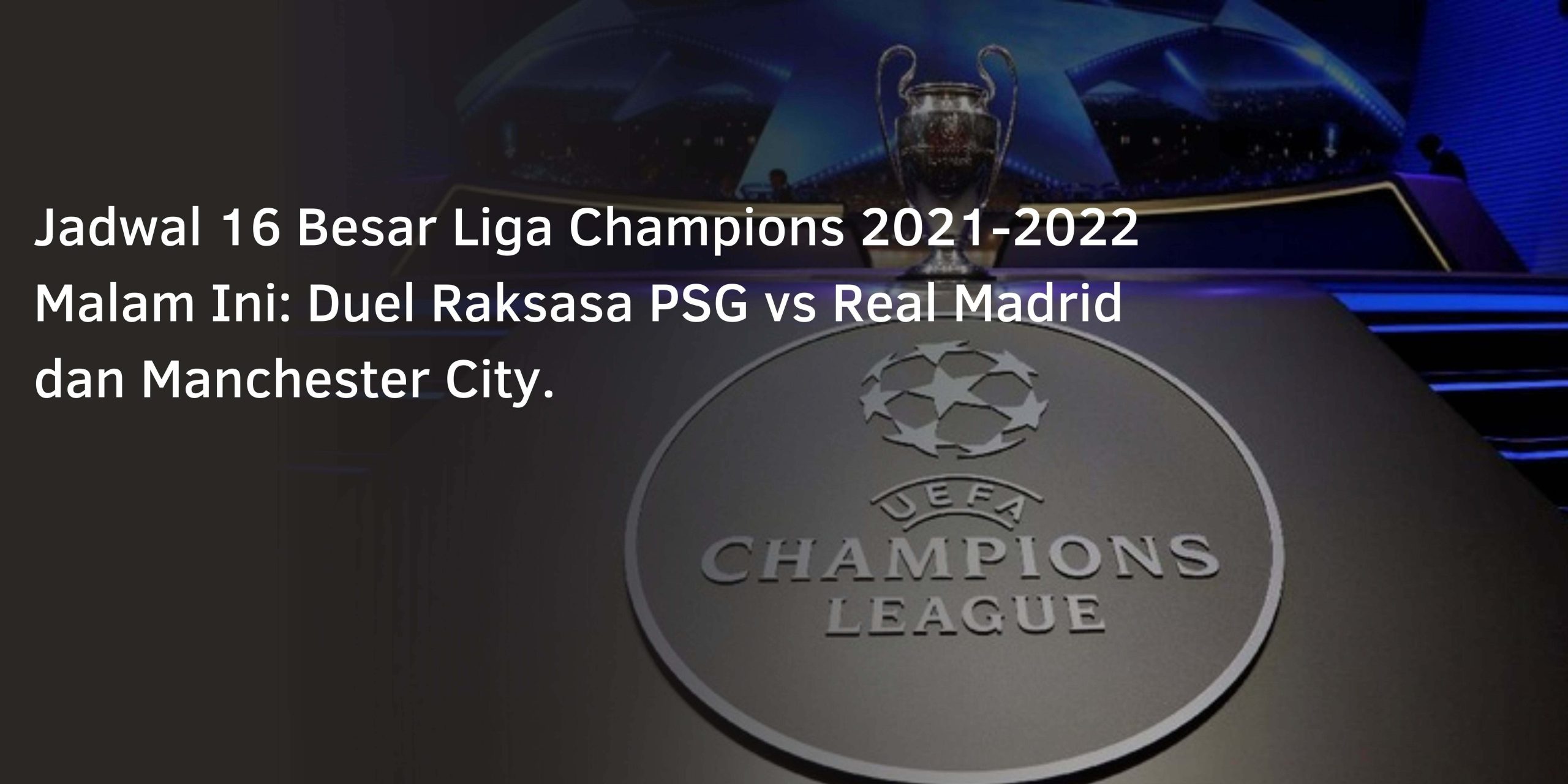 Jadwal Liga Champion 2022 Malam Ini: Duel Raksasa PSG vs Real Madrid