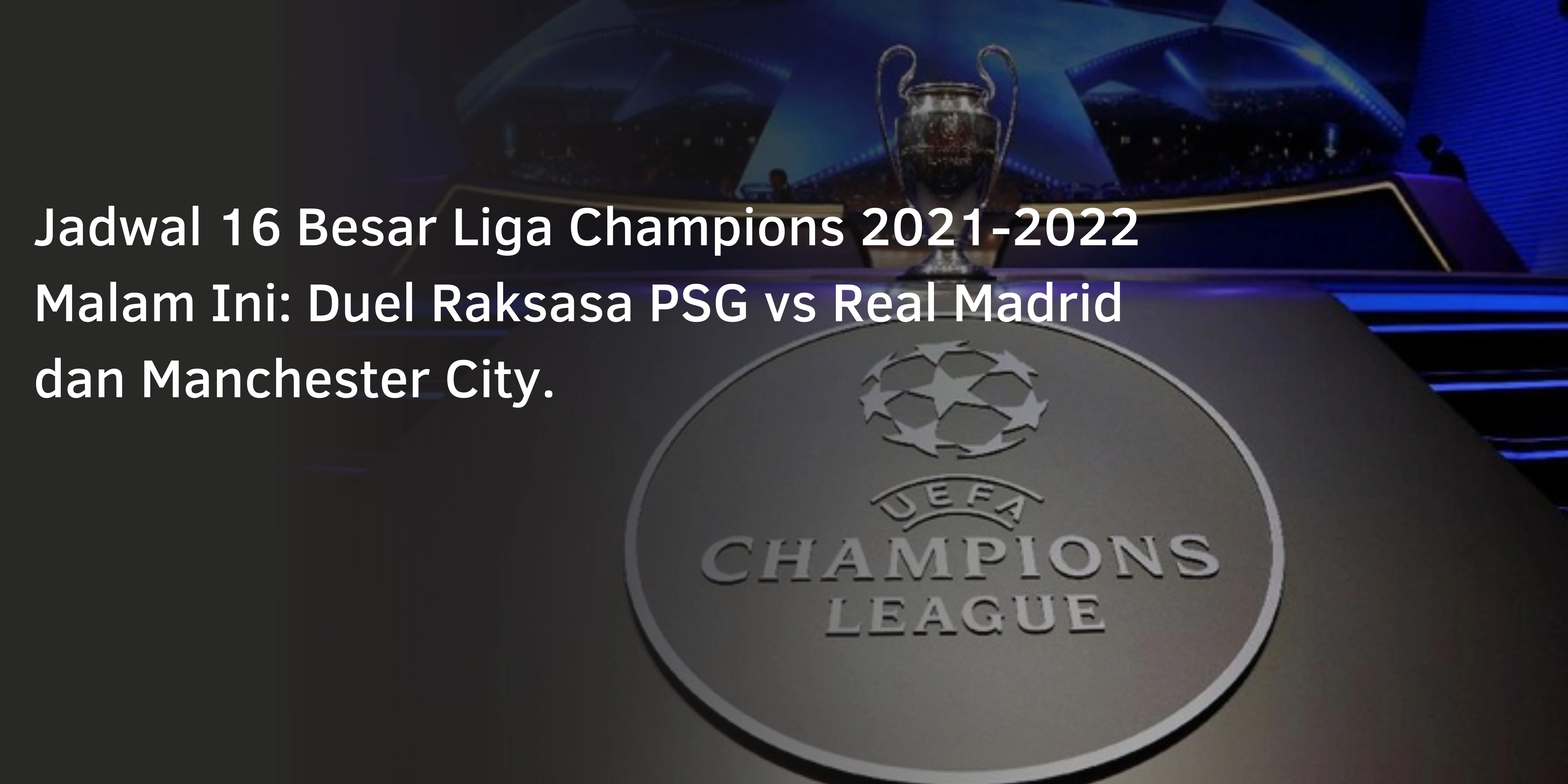 Jadwal Liga Champion 2022 Malam Ini: Duel Raksasa PSG vs Real Madrid