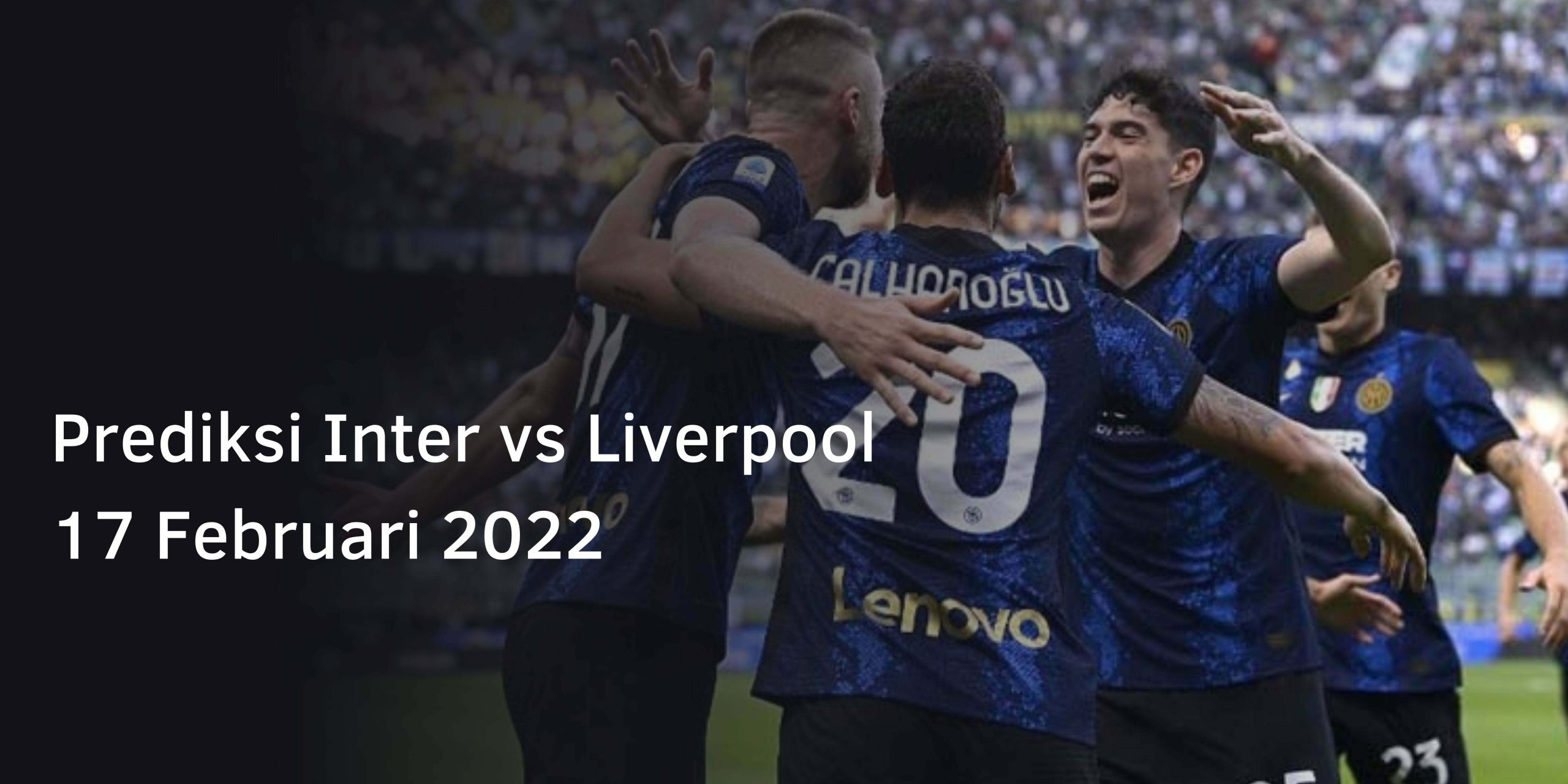 Prediksi Inter vs Liverpool 17 Februari 2022 Prediksi Inter vs Liverpool 17 Februari 2022