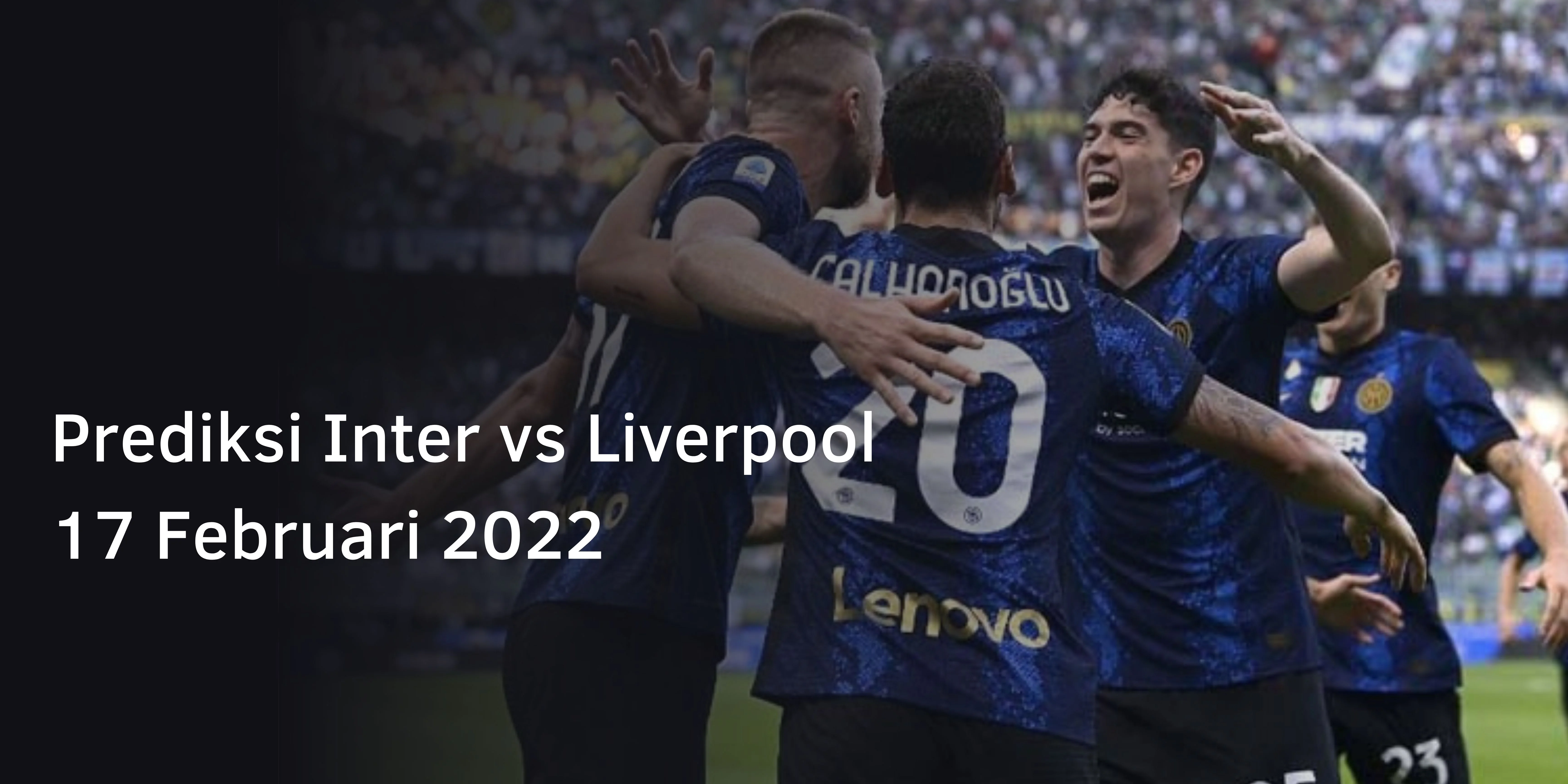 Prediksi Inter vs Liverpool 17 Februari 2022