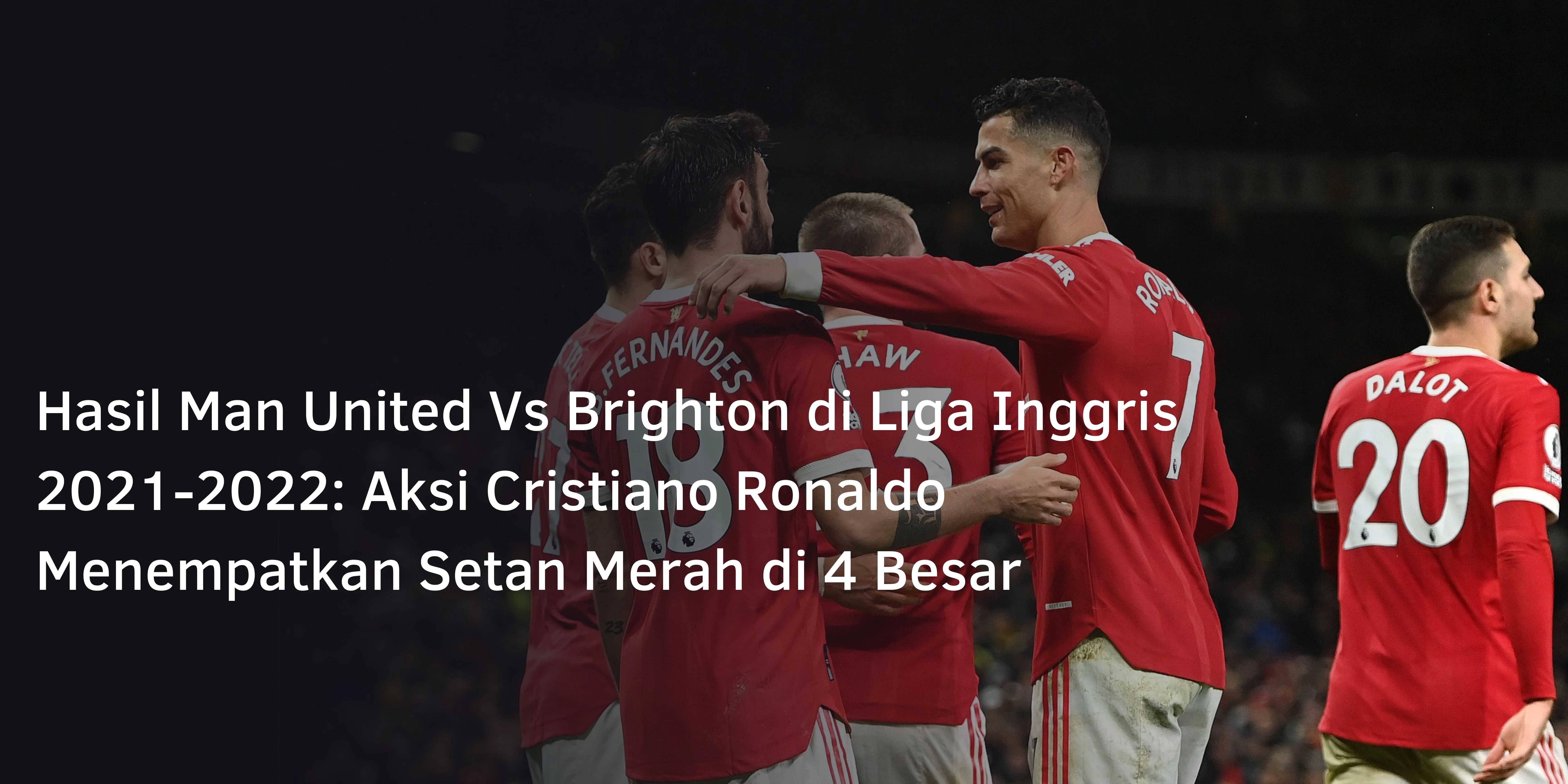 Hasil Man United Vs Brighton di Liga Inggris 2021-2022: Aksi Cristiano Ronaldo Menempatkan Setan Merah di 4 Besar