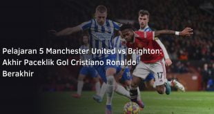 Pelajaran 5 Manchester United vs Brighton: Akhir Paceklik Gol Cristiano Ronaldo Berakhir