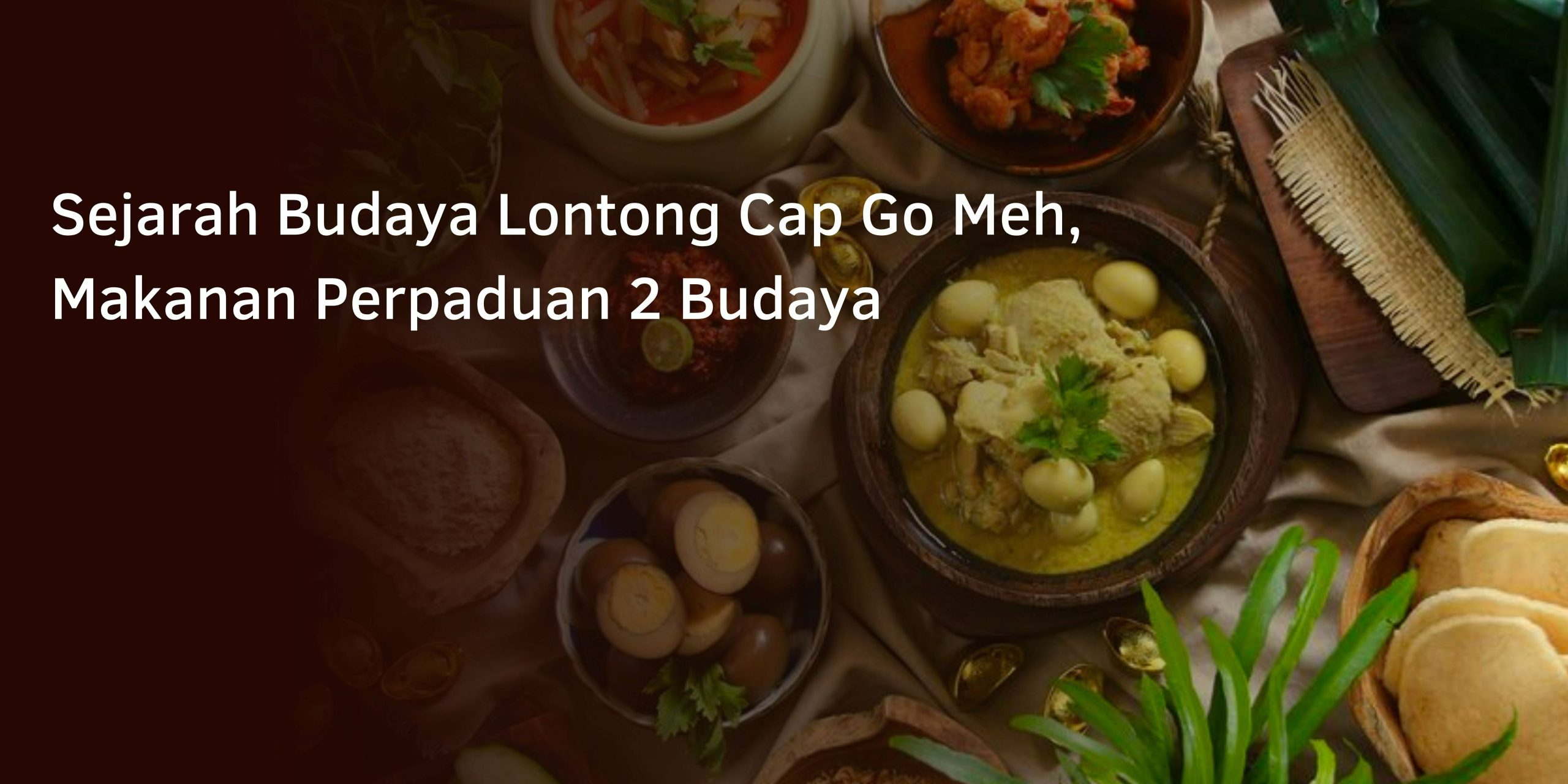 Sejarah Budaya Lontong Cap Go Meh, Makanan Perpaduan 2 Budaya