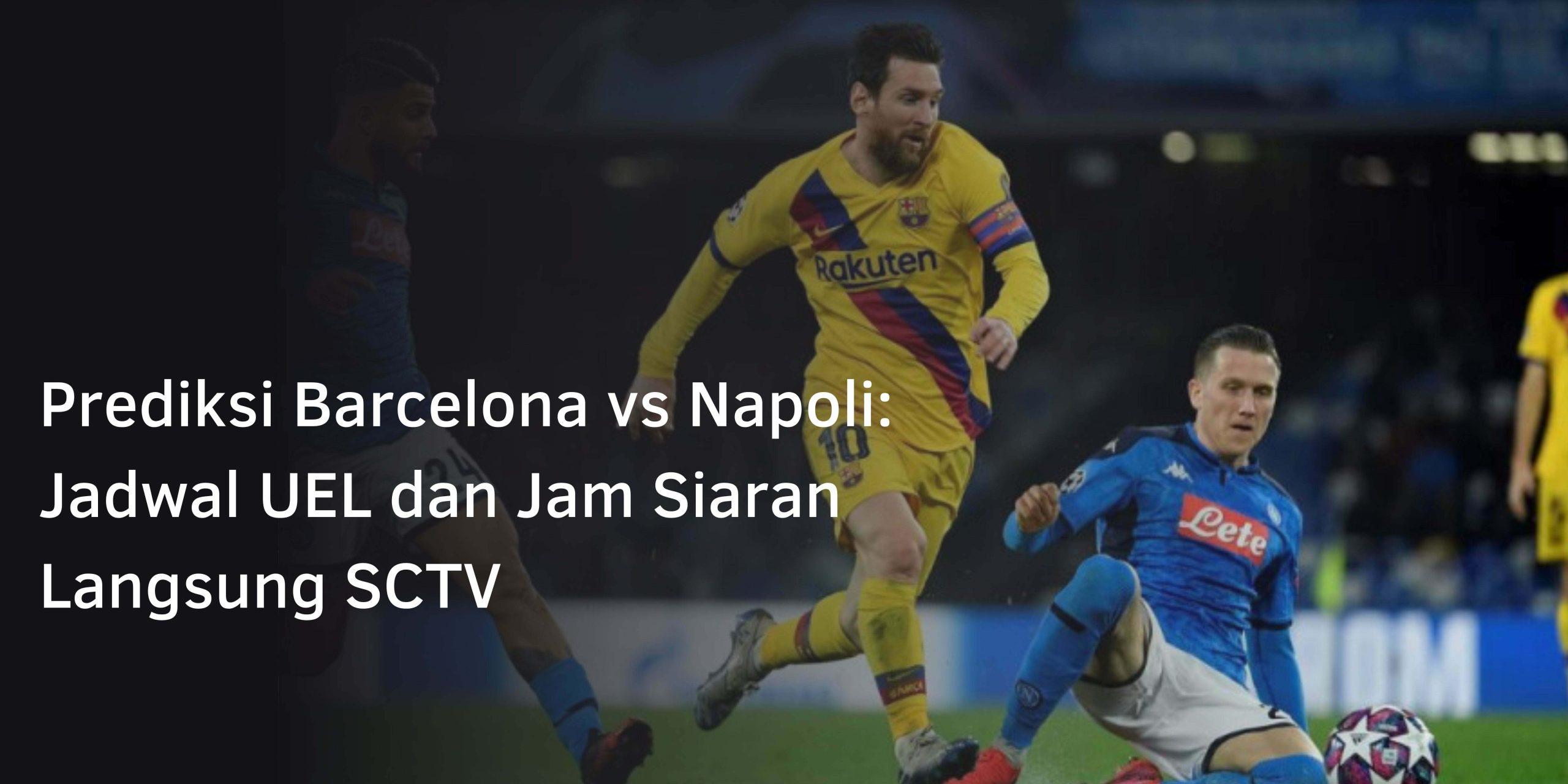 Prediksi Barcelona vs Napoli: Jadwal UEL dan Jam Siaran Langsung SCTV Prediksi Barcelona vs Napoli: Jadwal UEL dan Jam Siaran Langsung SCTV