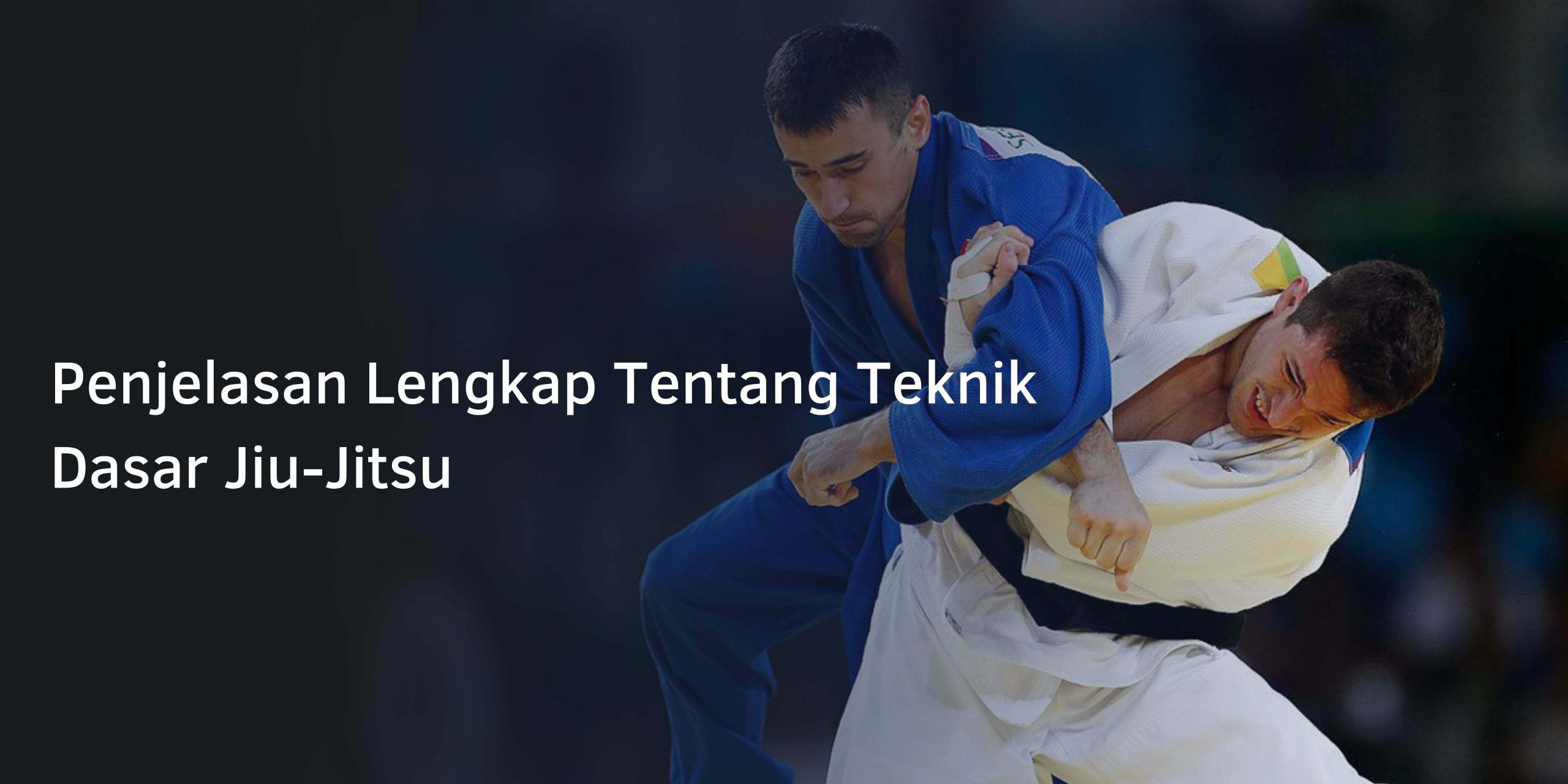 Penjelasan Lengkap Tentang Teknik Dasar Jiu-Jitsu