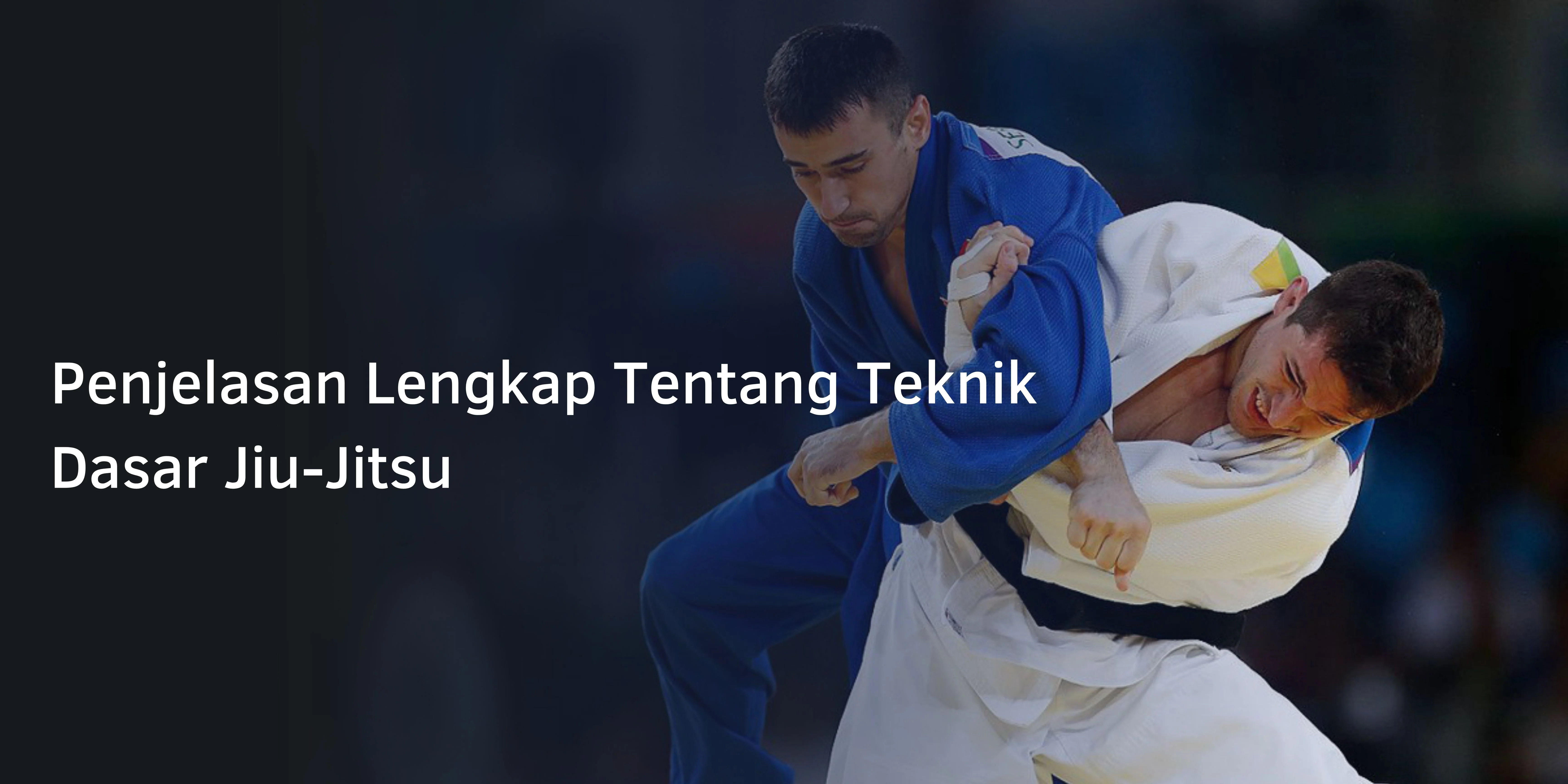 Penjelasan Lengkap Tentang Teknik Dasar Jiu-Jitsu
