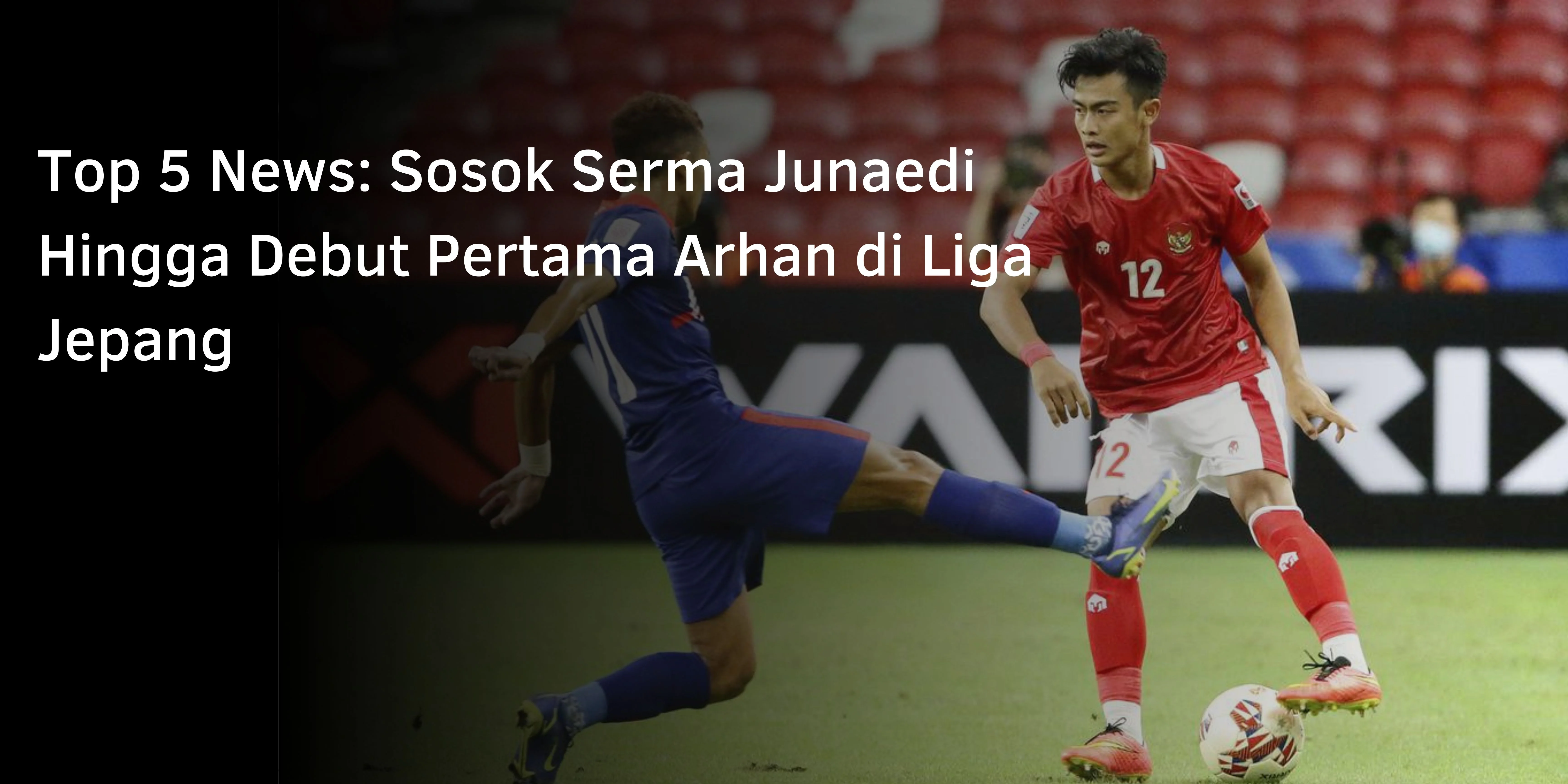 Top 5 News: Sosok Serma Junaedi Hingga Debut Pertama Arhan di Liga Jepang