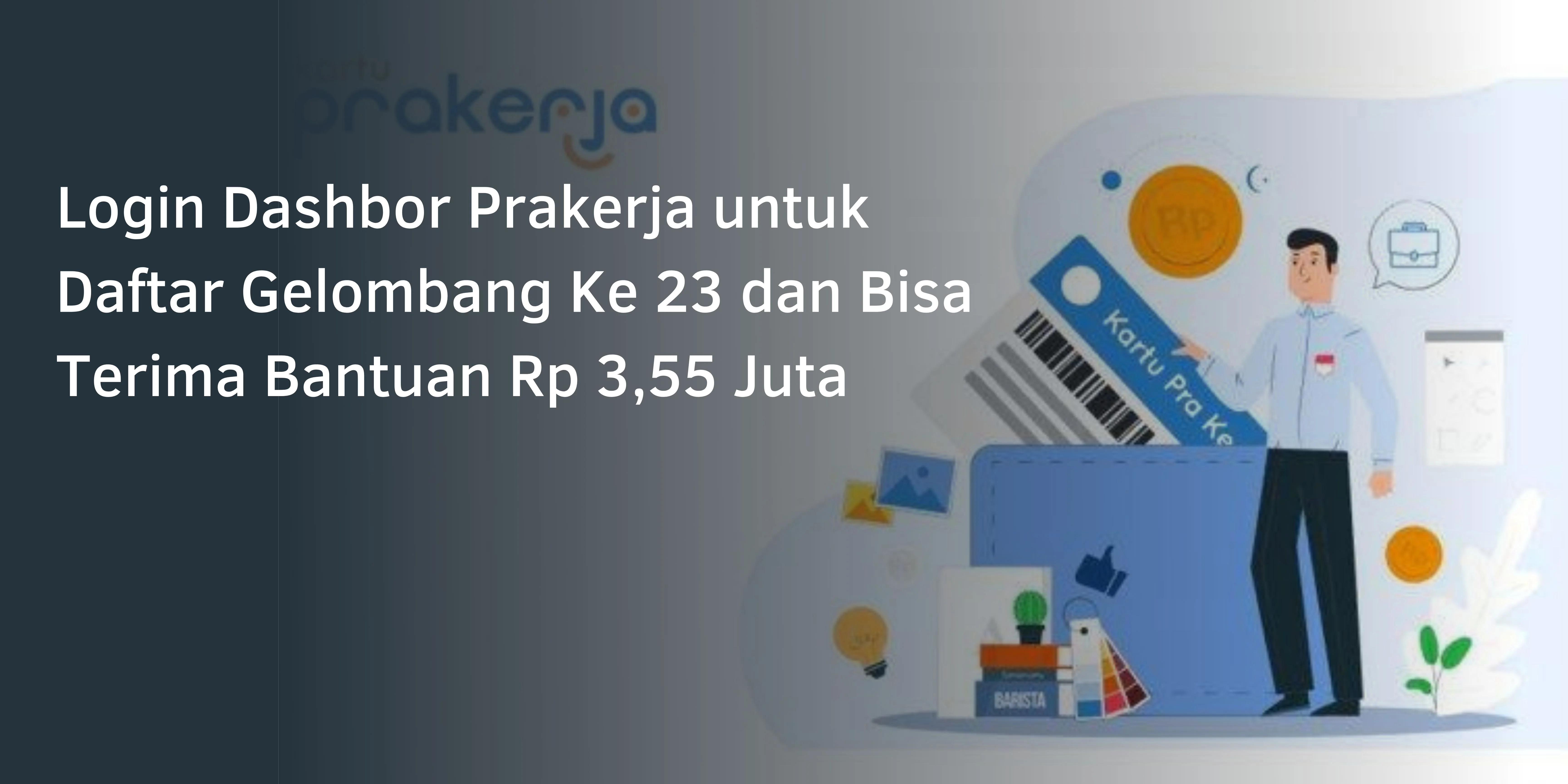 Login Dashbor Prakerja untuk Daftar Gelombang Ke 23 dan Bisa Terima Bantuan Rp 3,55 Juta