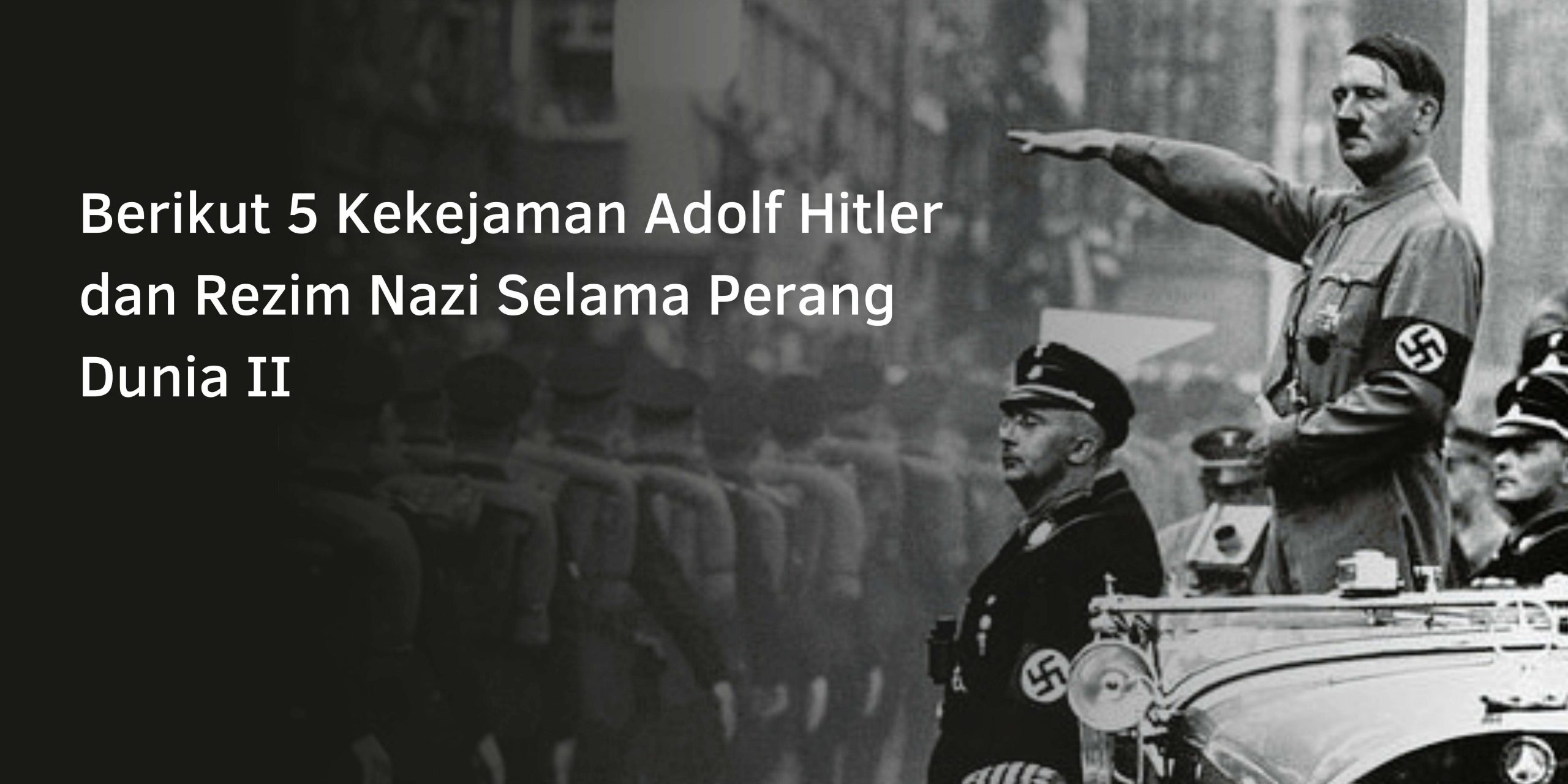 Berikut 5 Kekejaman Adolf Hitler dan Rezim Nazi Selama Perang Dunia II Berikut 5 Kekejaman Adolf Hitler dan Rezim Nazi Selama Perang Dunia II