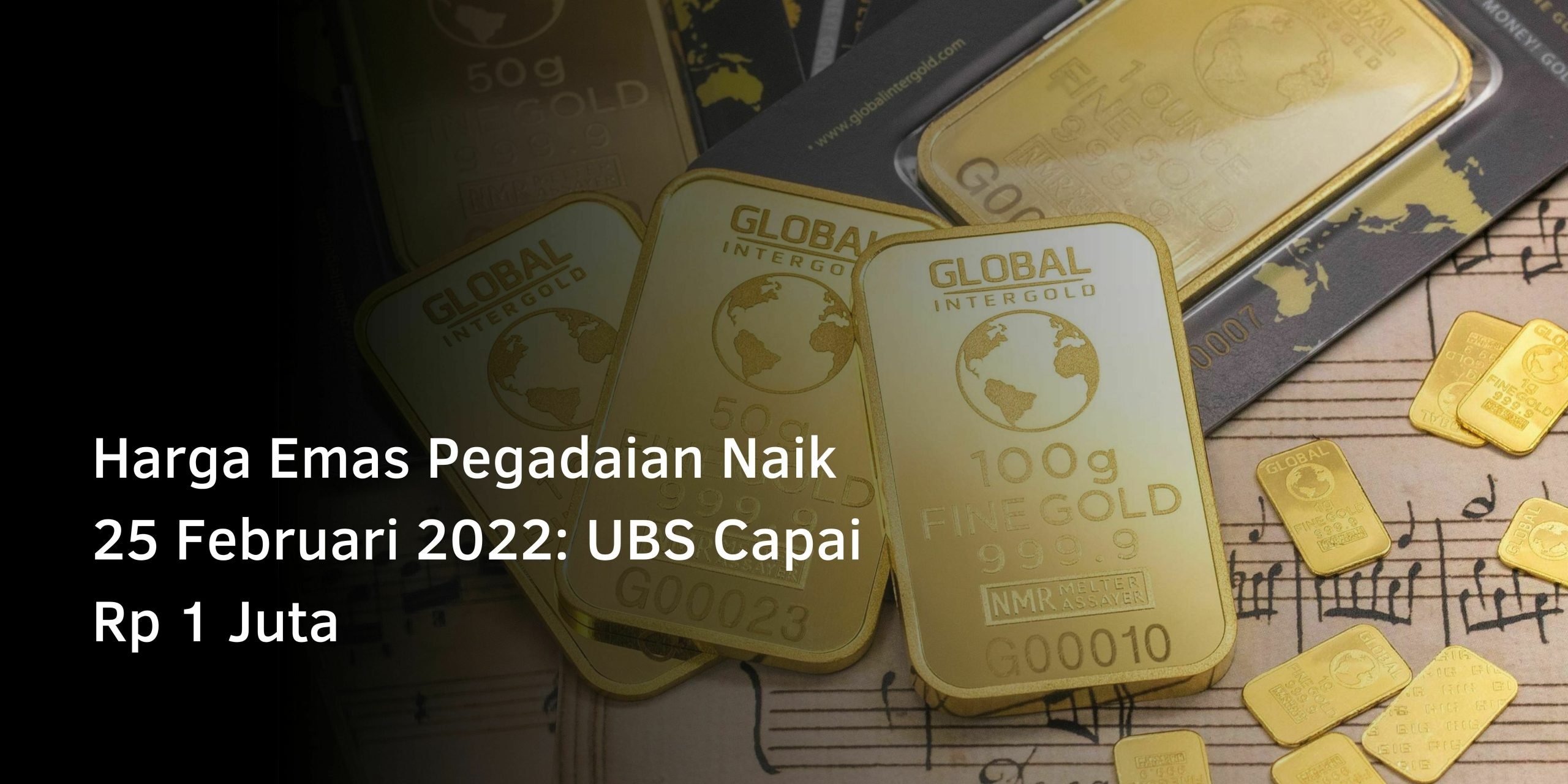 Harga Emas Pegadaian Naik 25 Februari 2022: UBS Capai Rp 1 Juta