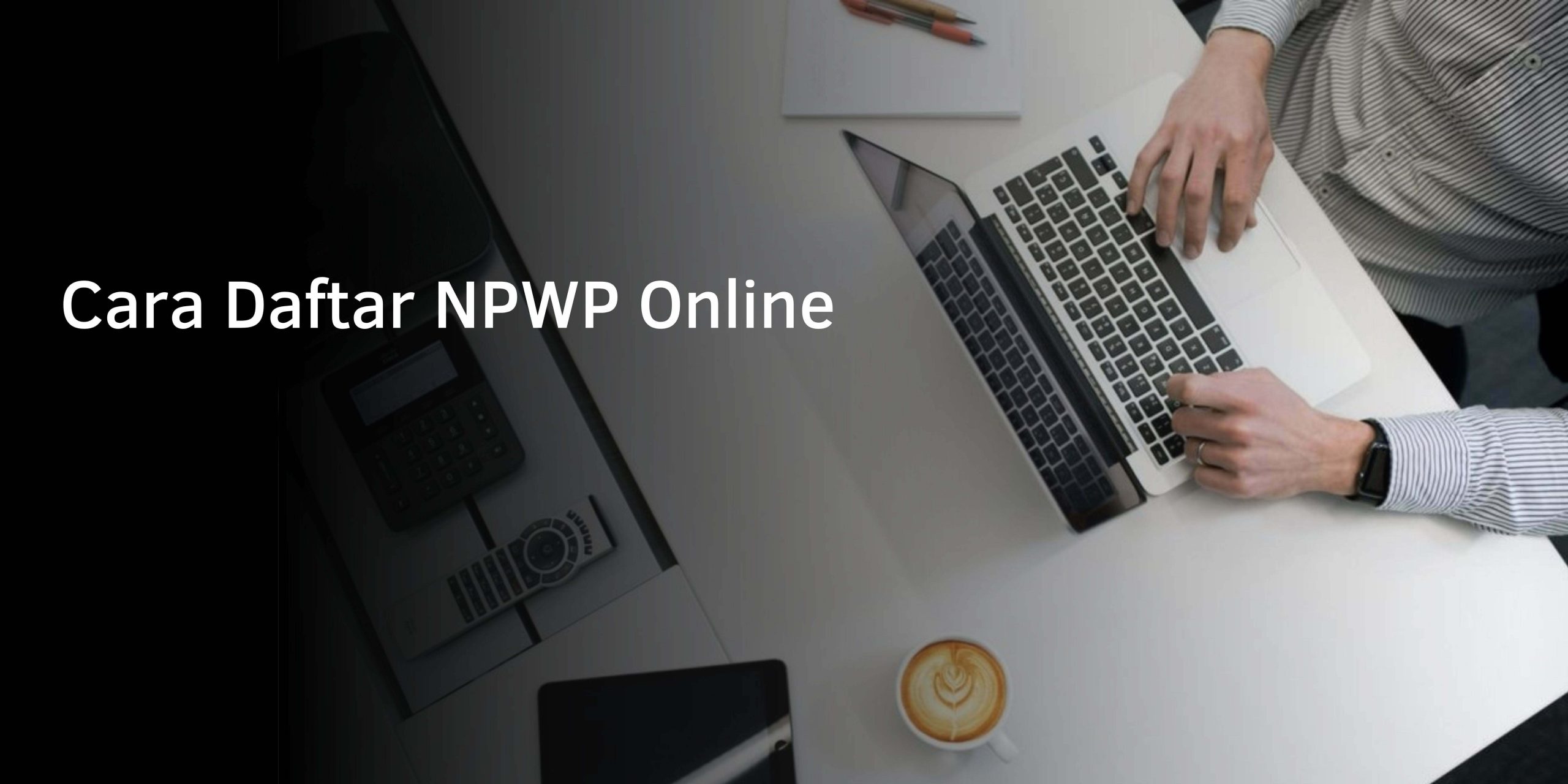 Cara Daftar NPWP Online