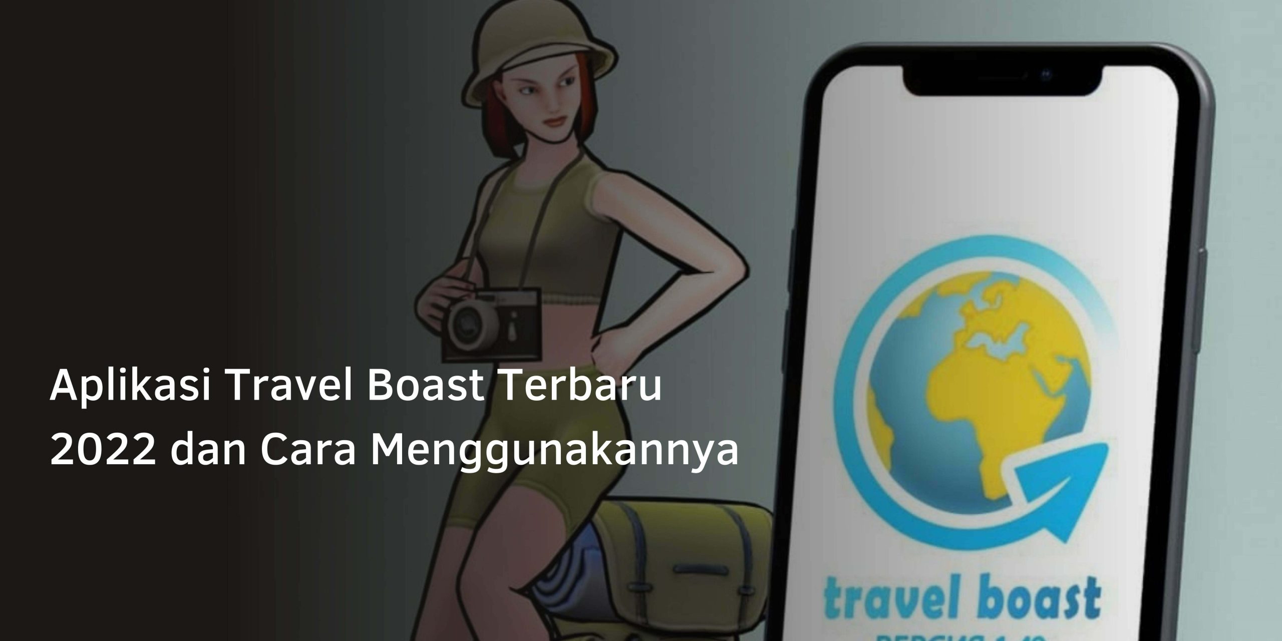 Aplikasi Travel Boast Terbaru 2022 dan Cara Menggunakannya