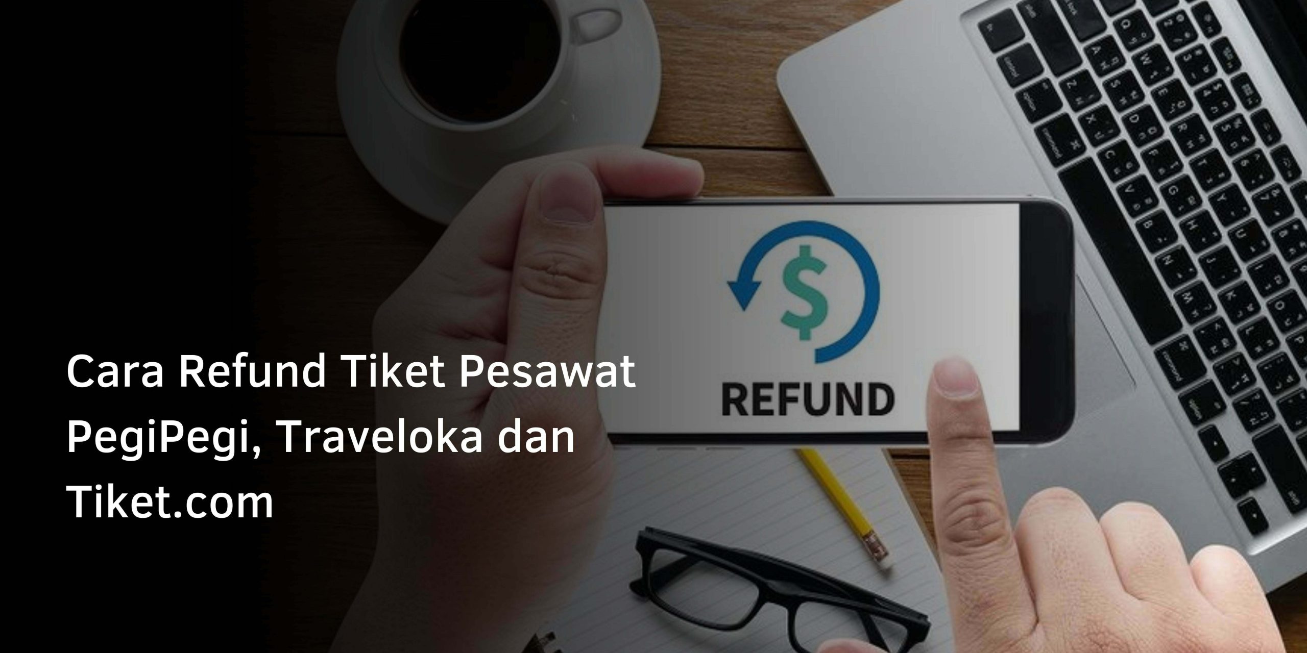 Cara Refund Tiket Pesawat PegiPegi, Traveloka dan Tiket.com