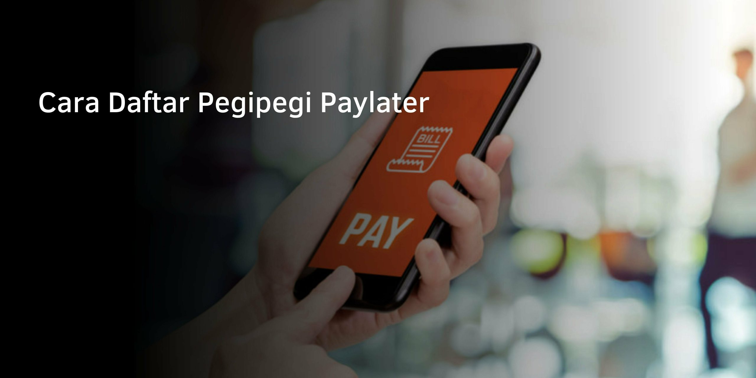 Cara Daftar Pegipegi Paylater