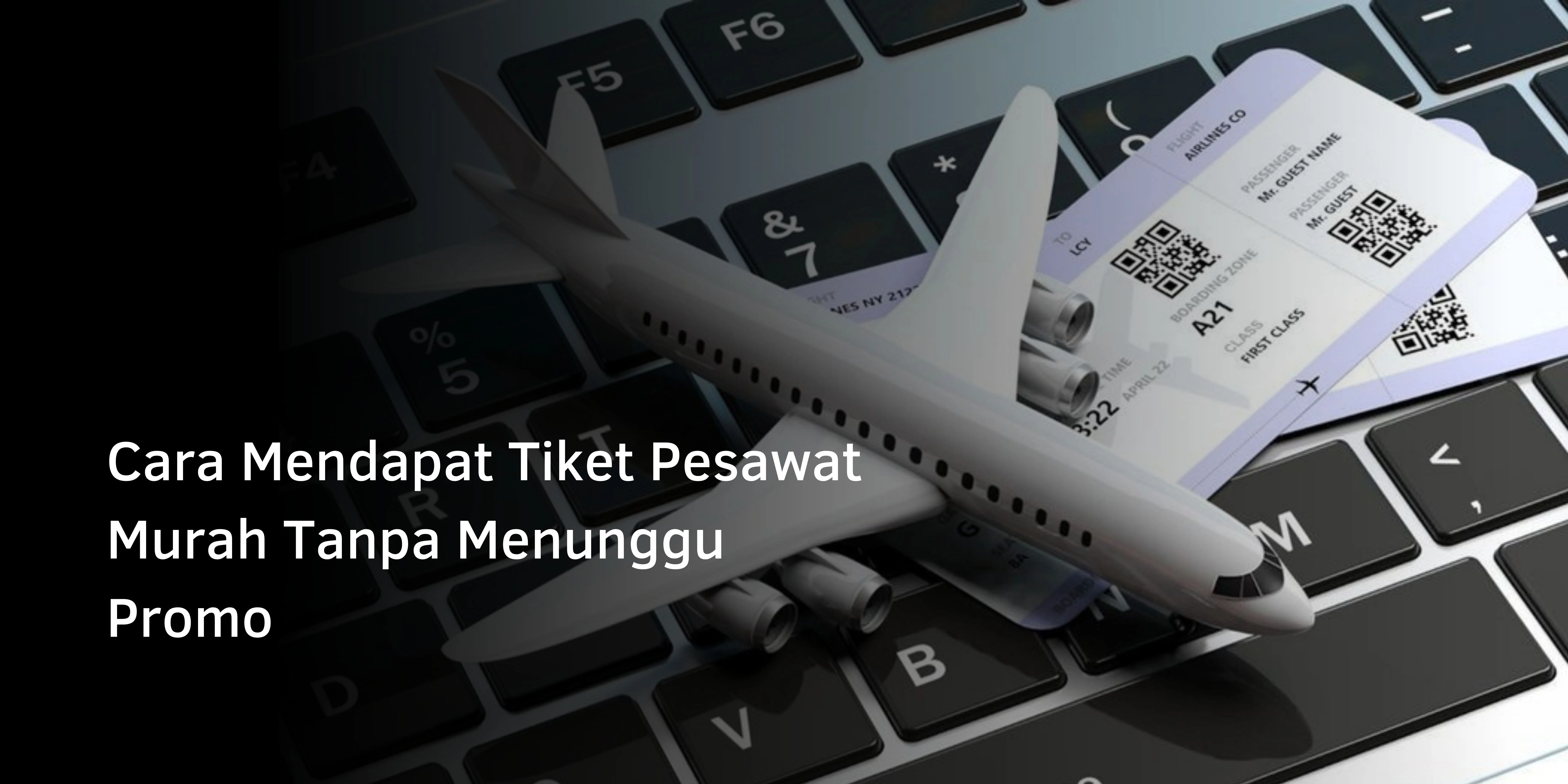 Cara Mendapat Tiket Pesawat Murah Tanpa Menunggu Promo