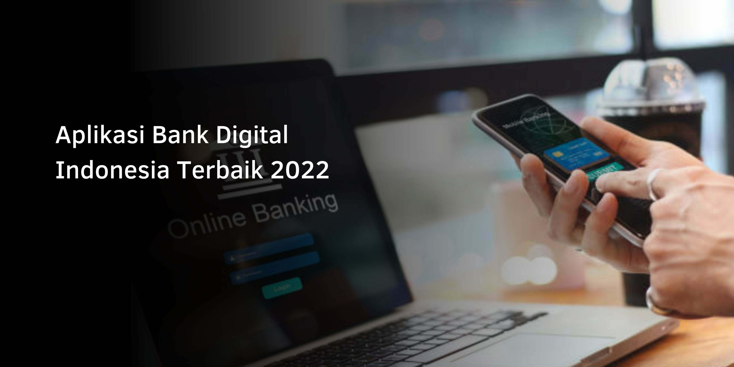 Aplikasi Bank Digital Indonesia Terbaik 2022