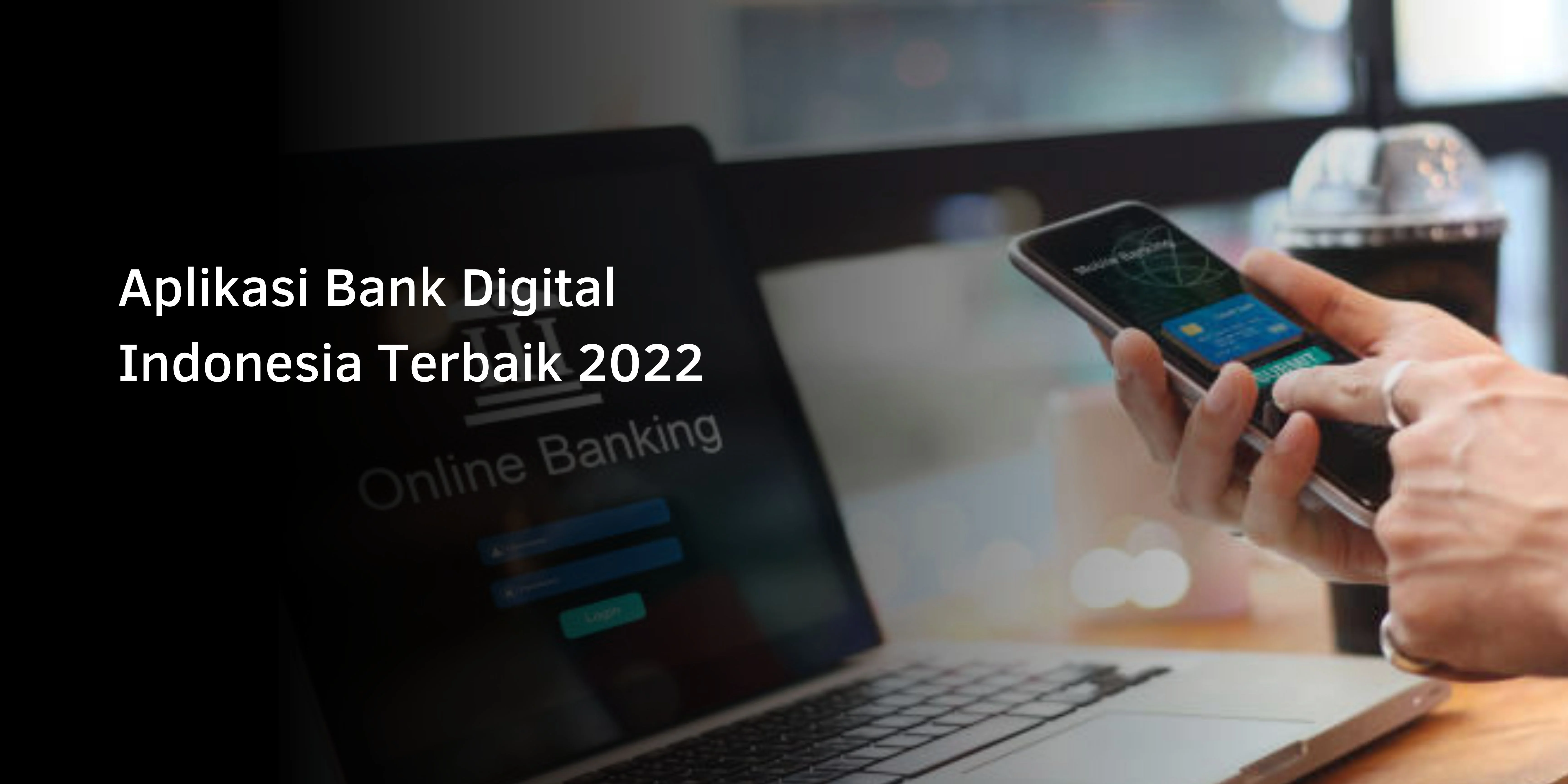 Aplikasi Bank Digital Indonesia Terbaik 2022