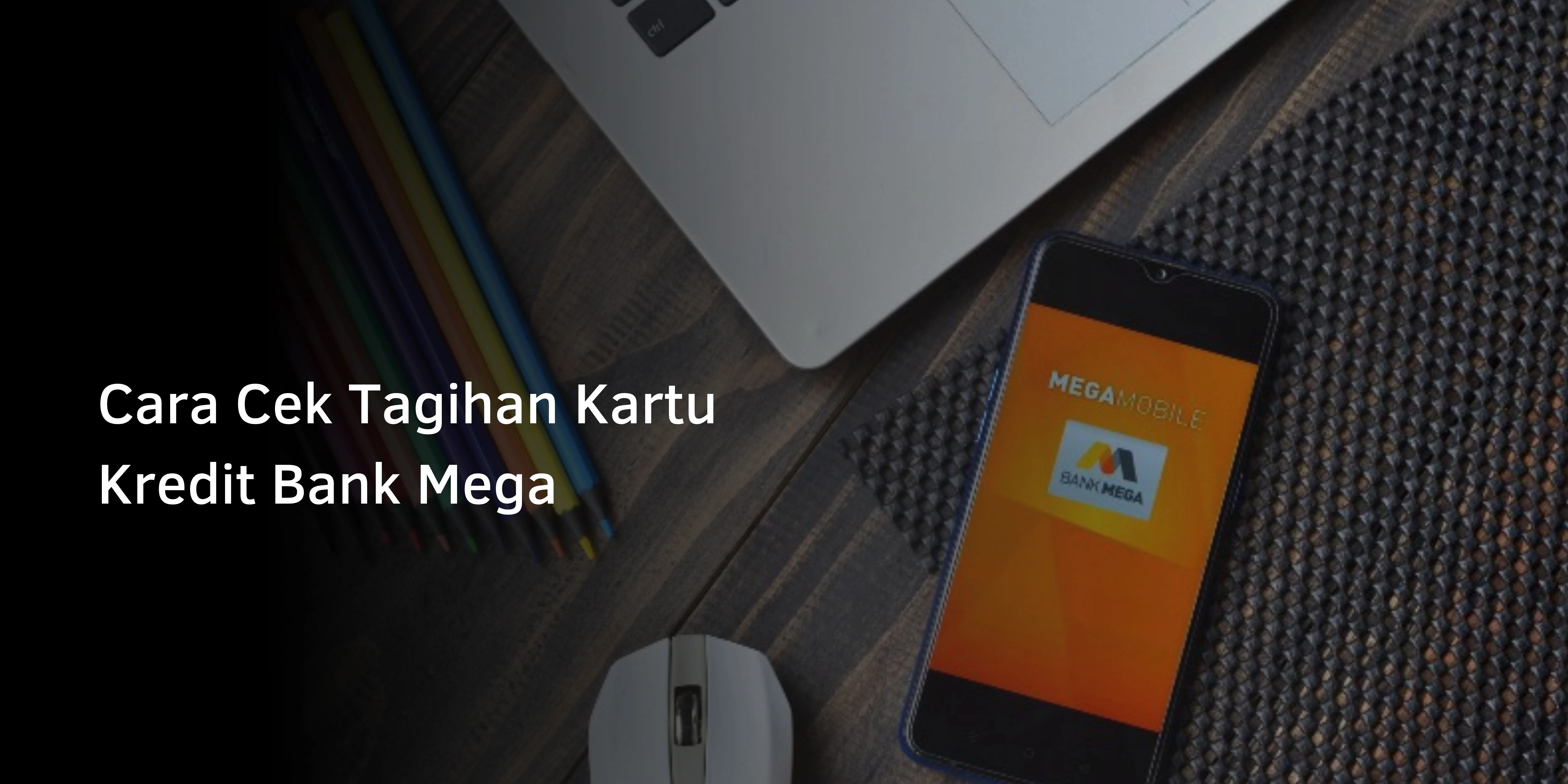Cara Cek Tagihan Kartu Kredit Bank Mega