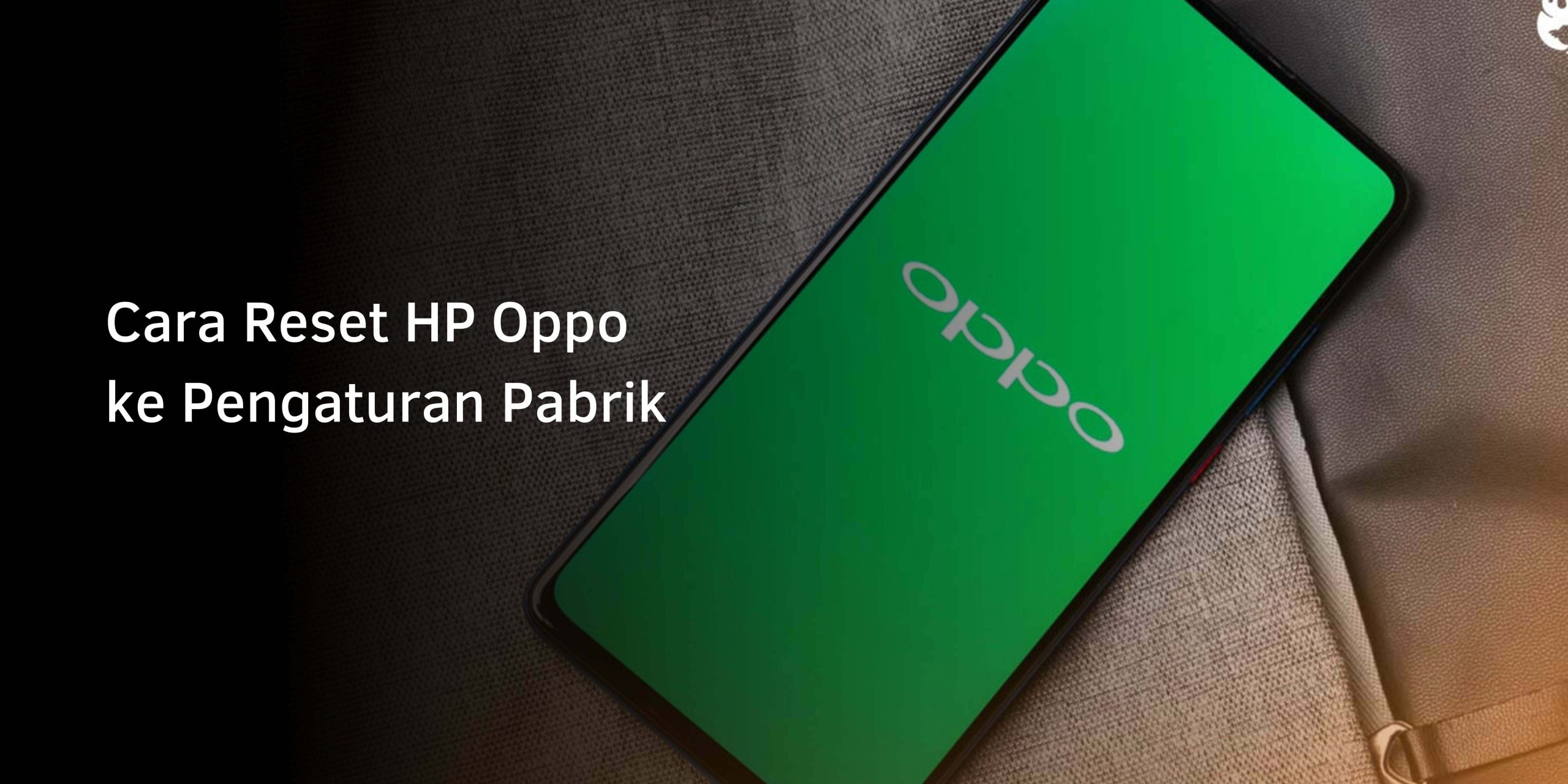 Cara Reset HP Oppo ke Pengaturan Pabrik