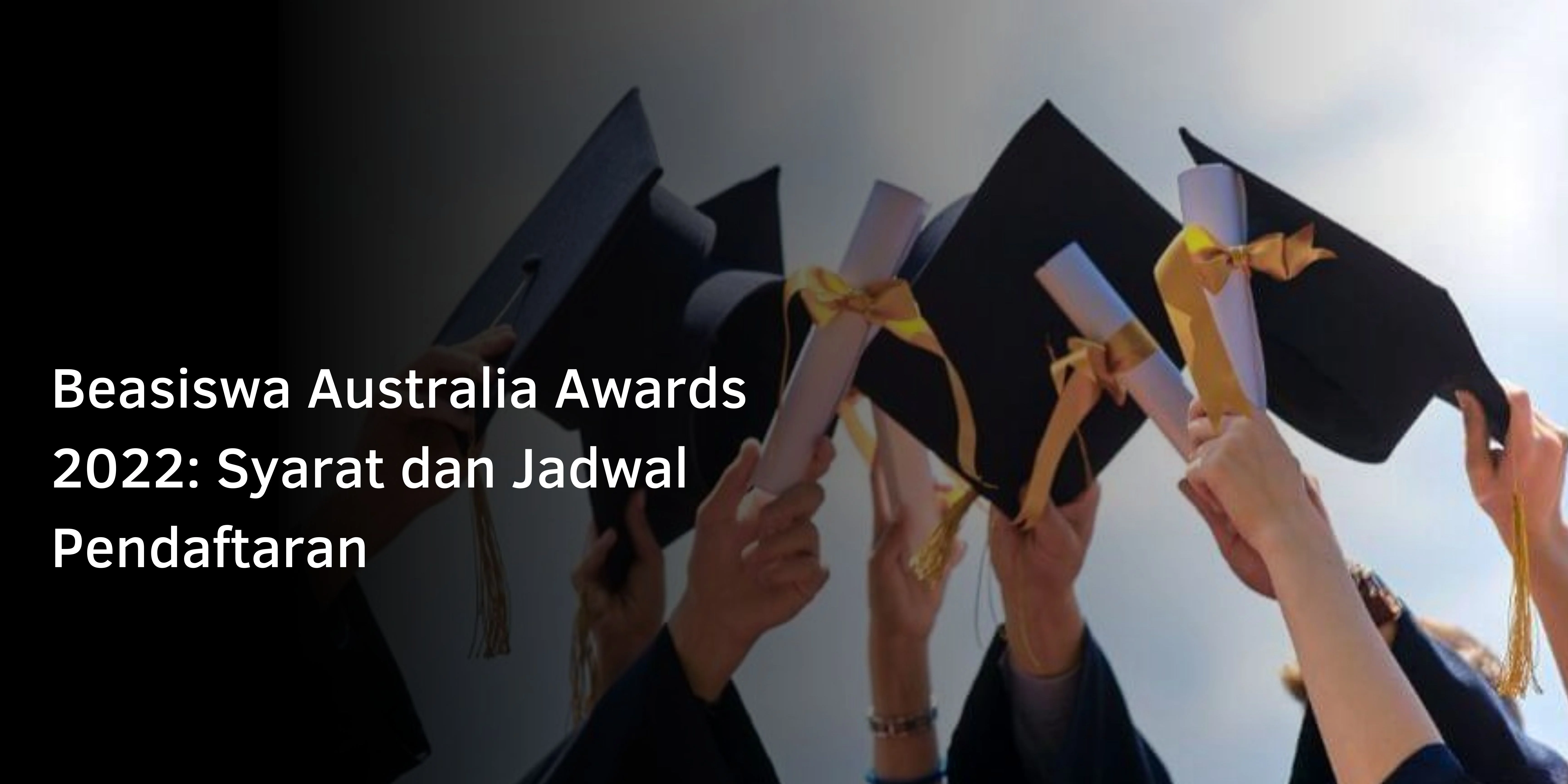 Beasiswa Australia Awards 2022: Syarat dan Jadwal Pendaftaran