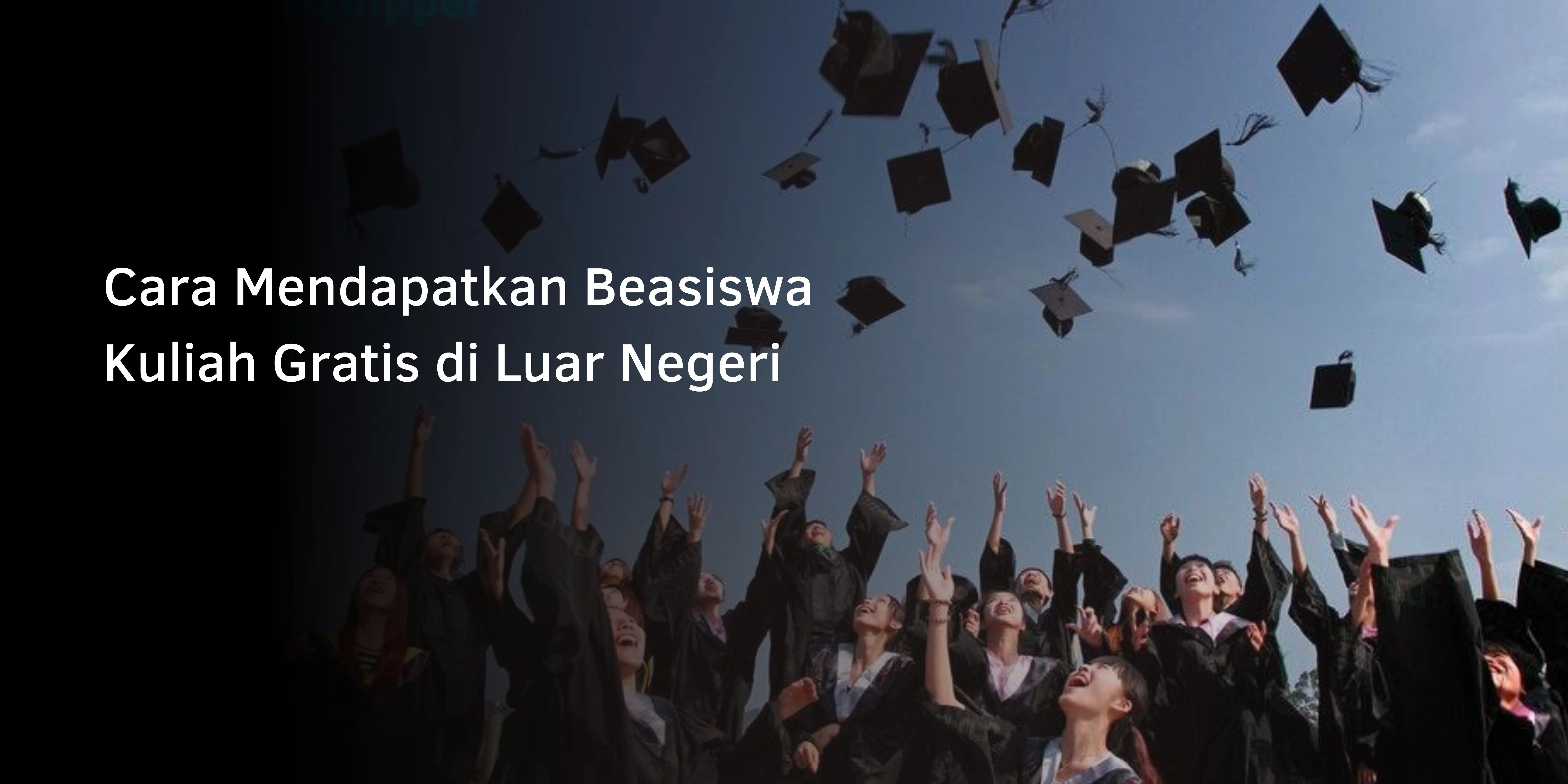 Cara Mendapatkan Beasiswa Kuliah Gratis di Luar Negeri