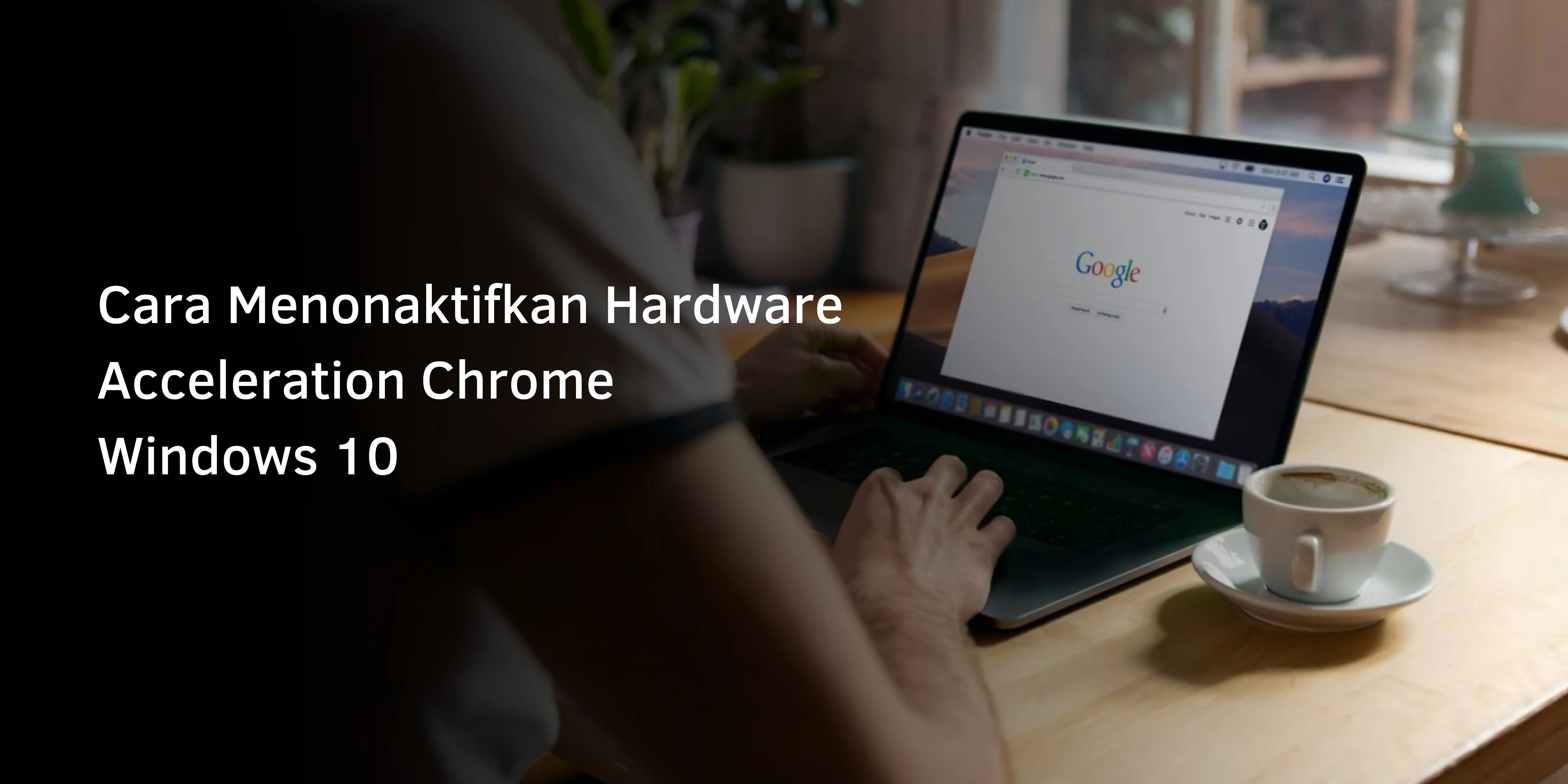 Cara Menonaktifkan Hardware Acceleration Chrome Windows 10
