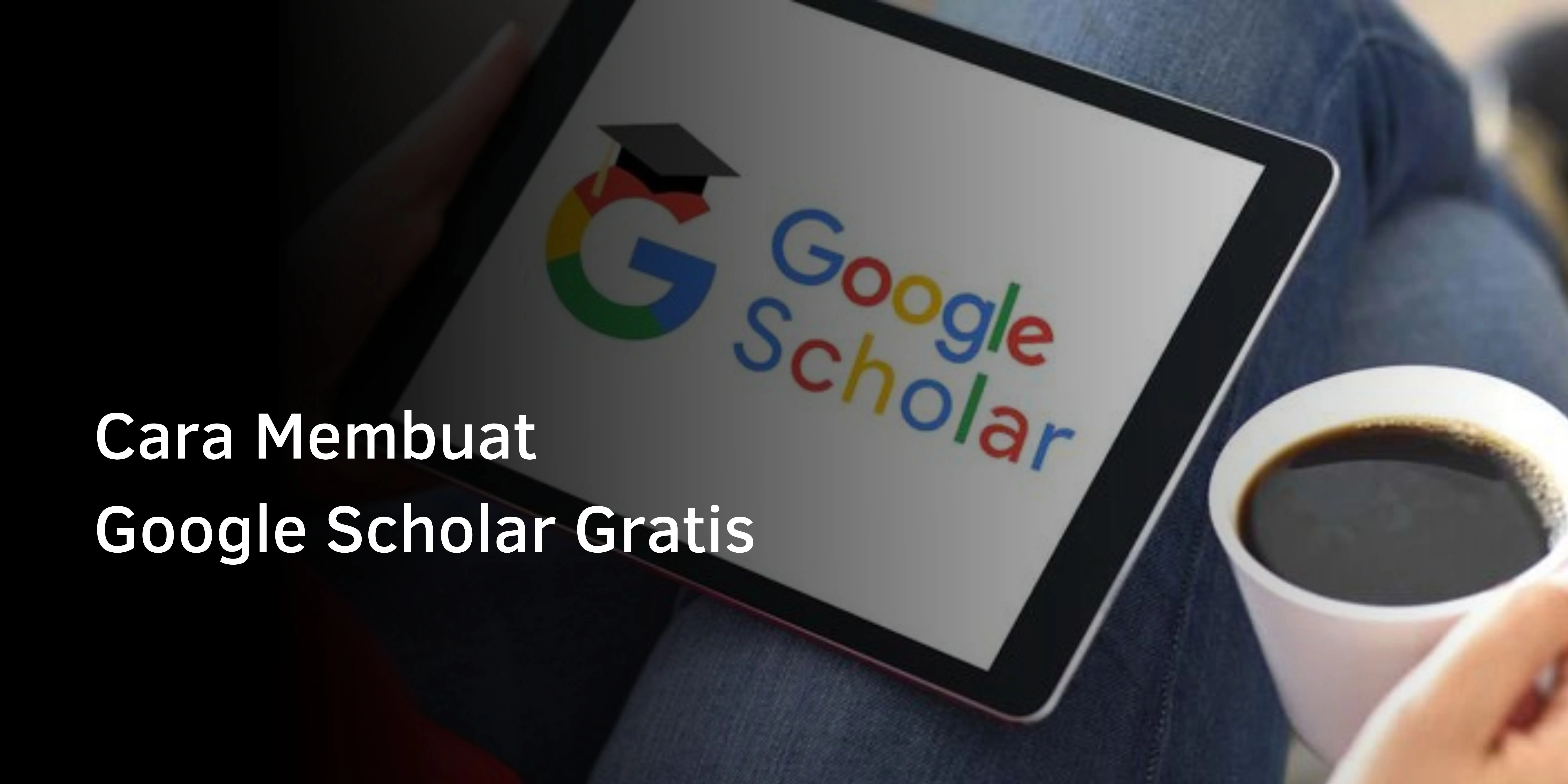 Cara Membuat Google Scholar Gratis