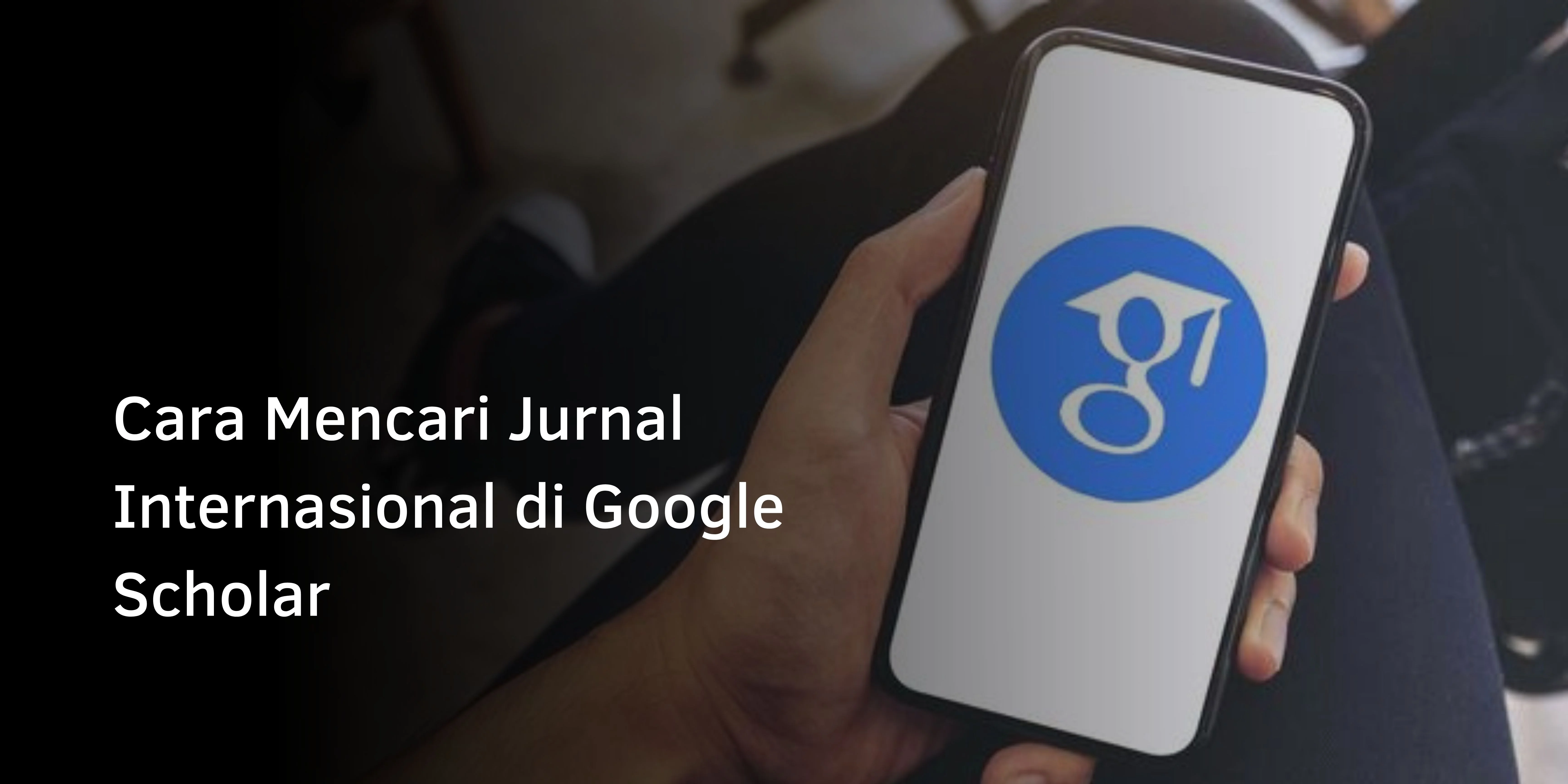 Cara Mencari Jurnal Internasional di Google Scholar