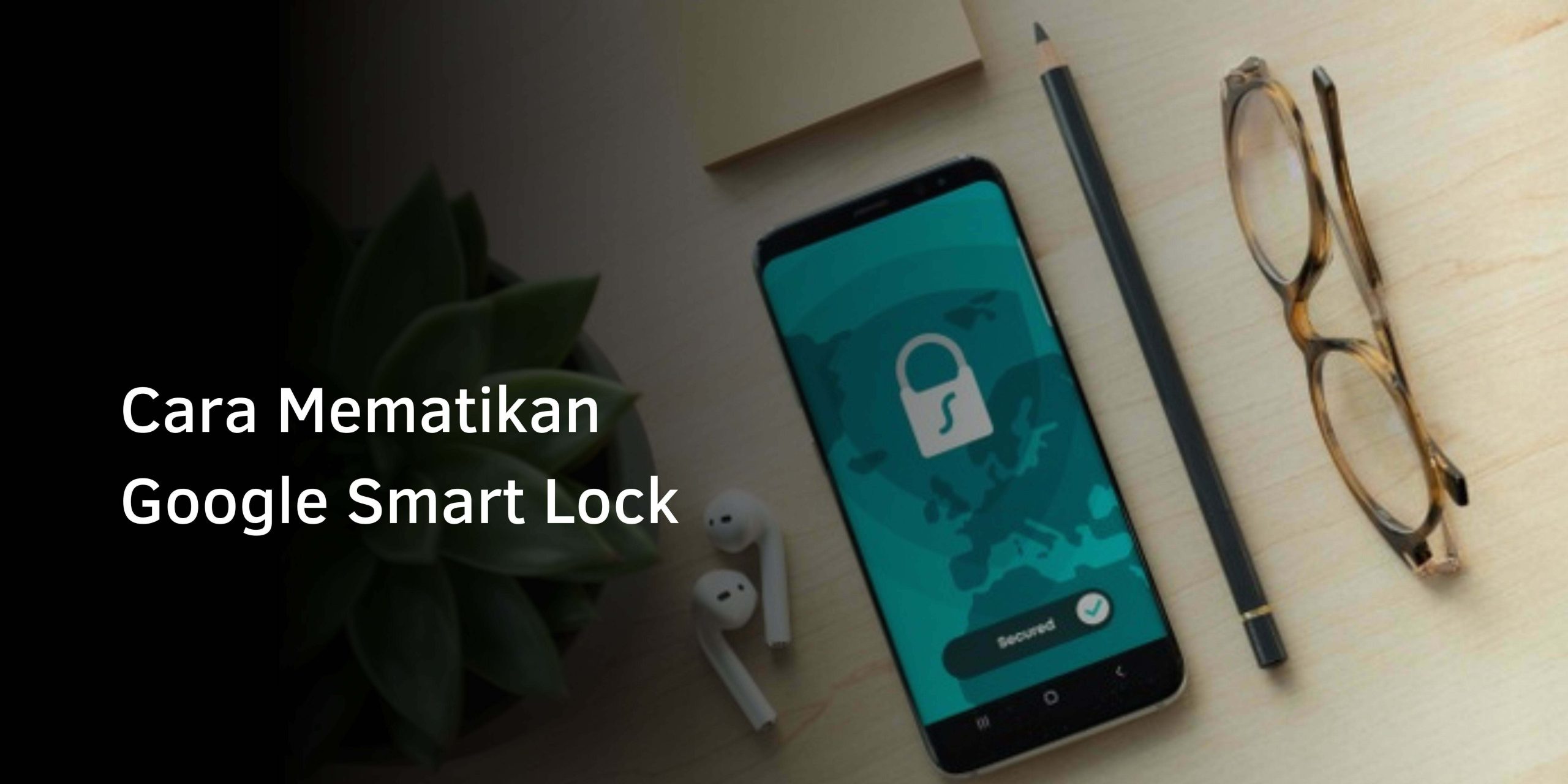 Cara Mematikan Google Smart Lock