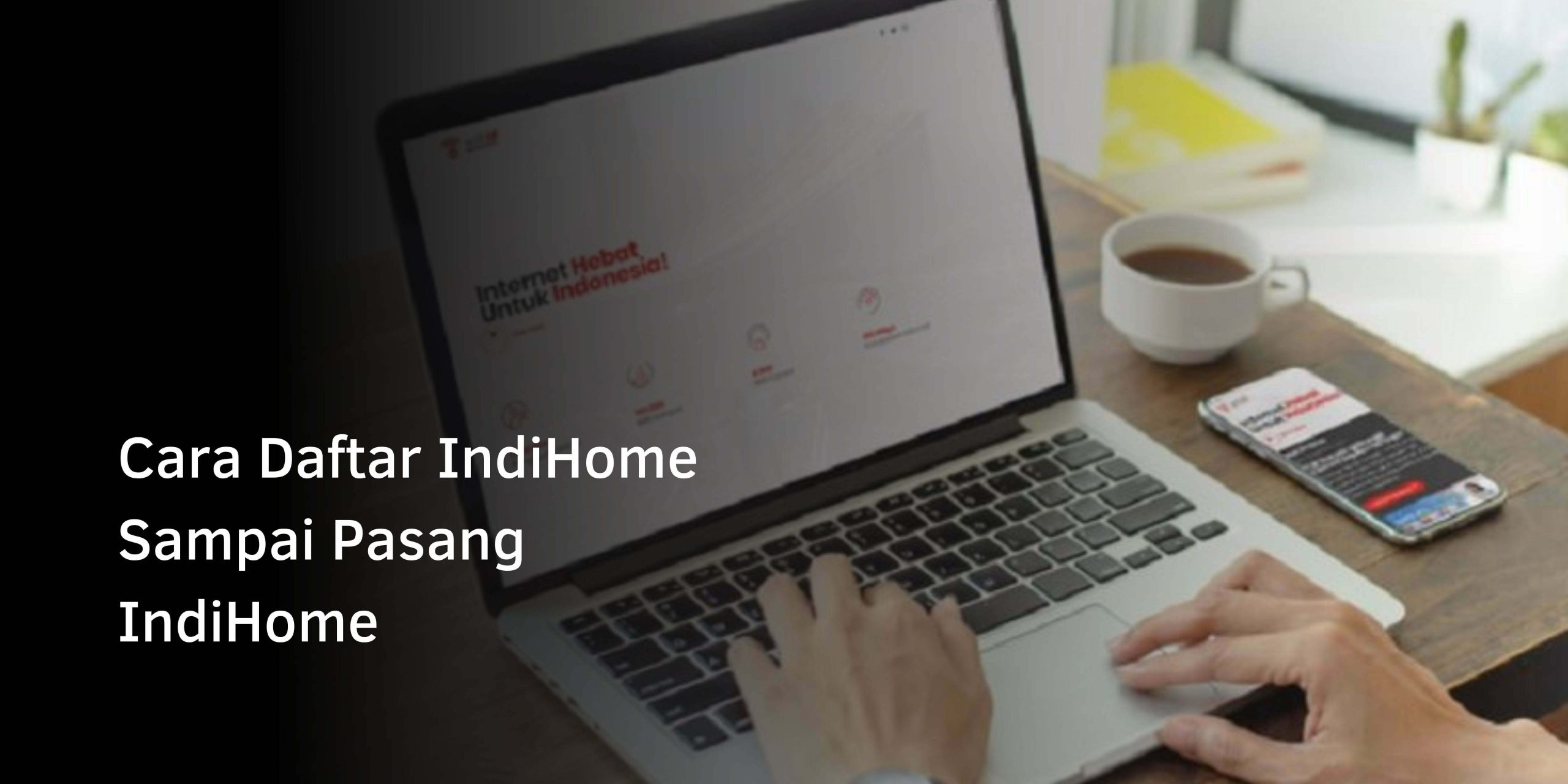 Cara Daftar IndiHome Sampai Pasang IndiHome