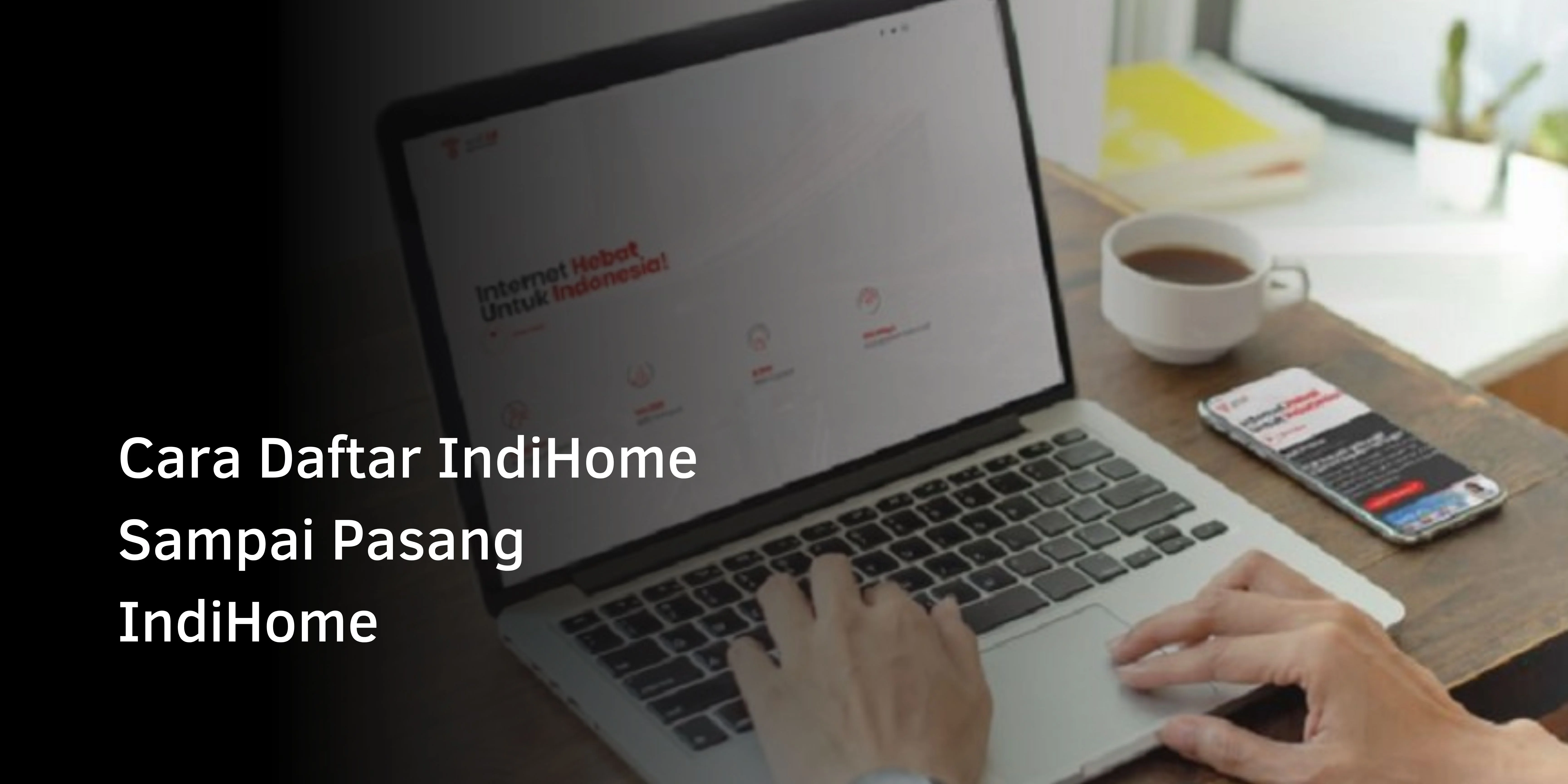 Cara Daftar IndiHome Sampai Pasang IndiHome
