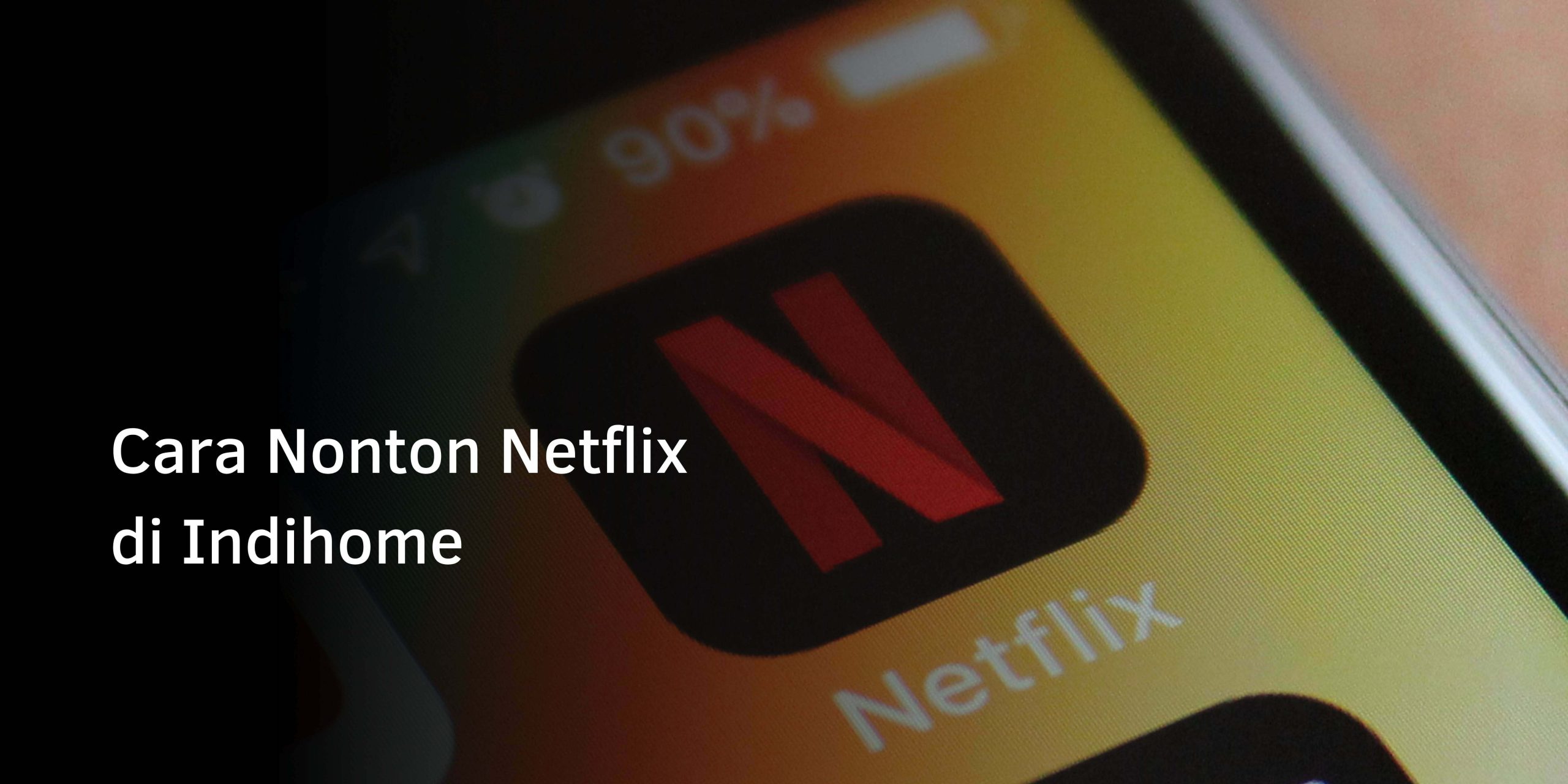 Cara Nonton Netflix di Indihome