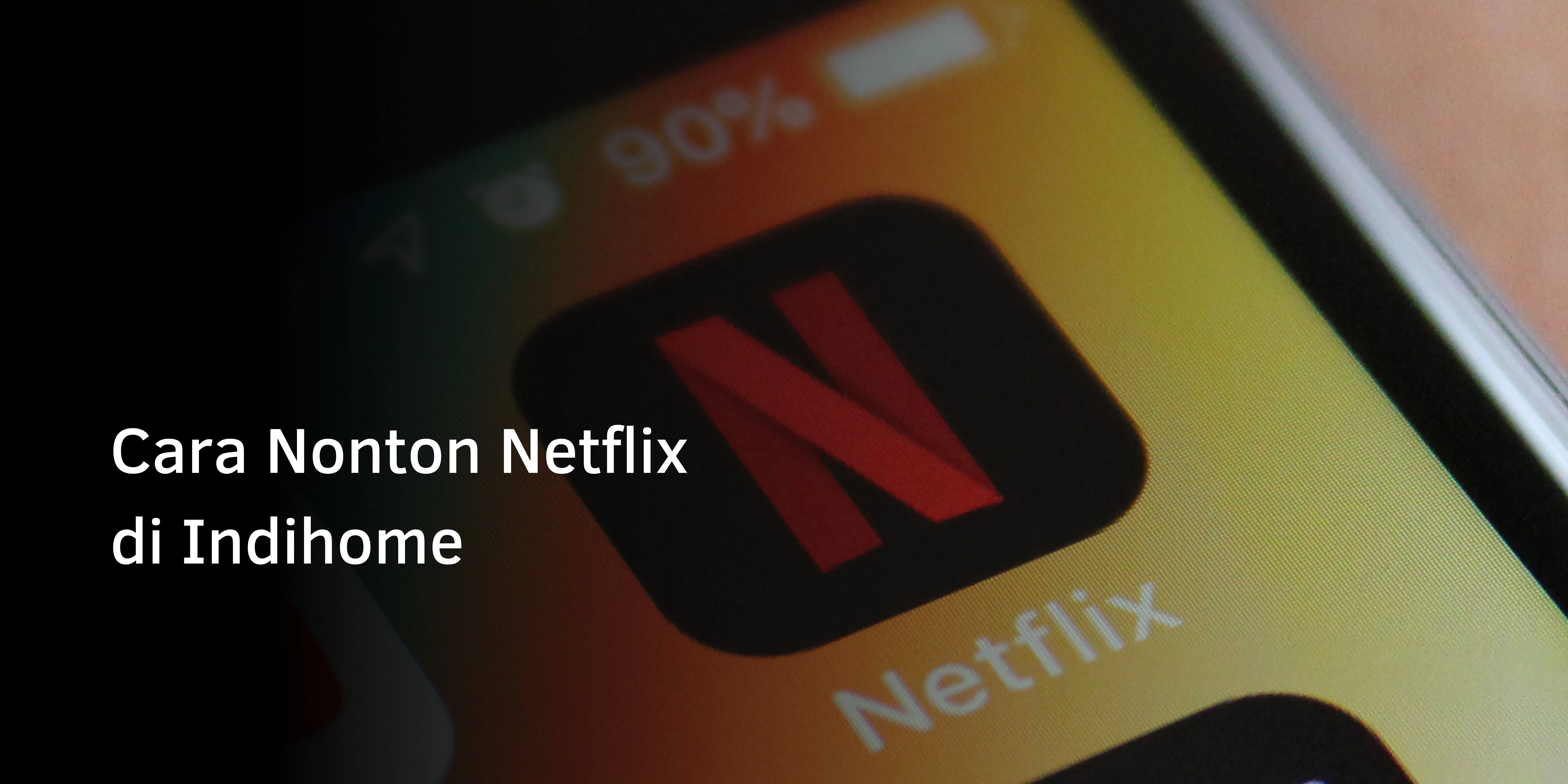Cara Nonton Netflix di Indihome