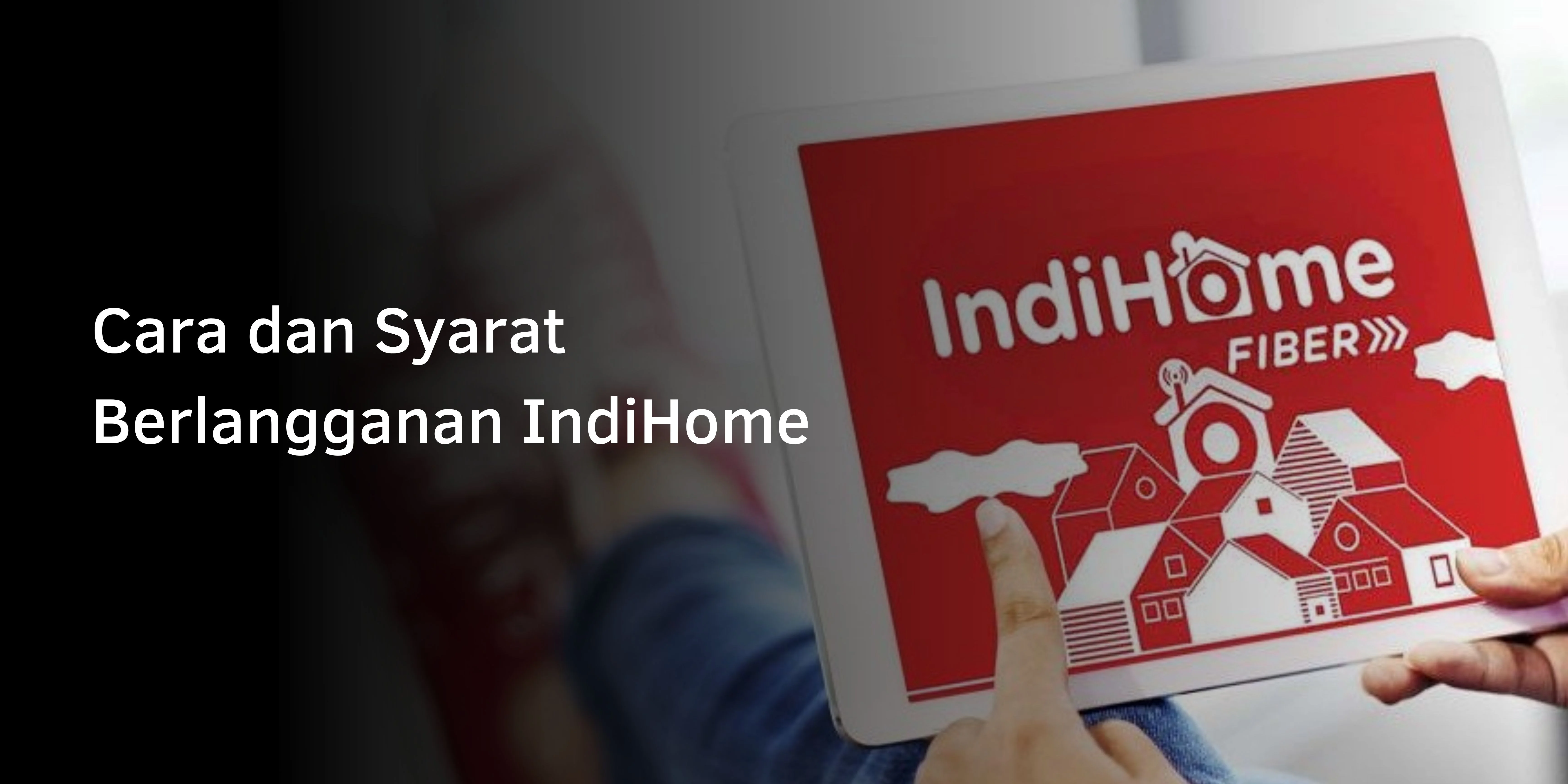 Cara dan Syarat Berlangganan IndiHome